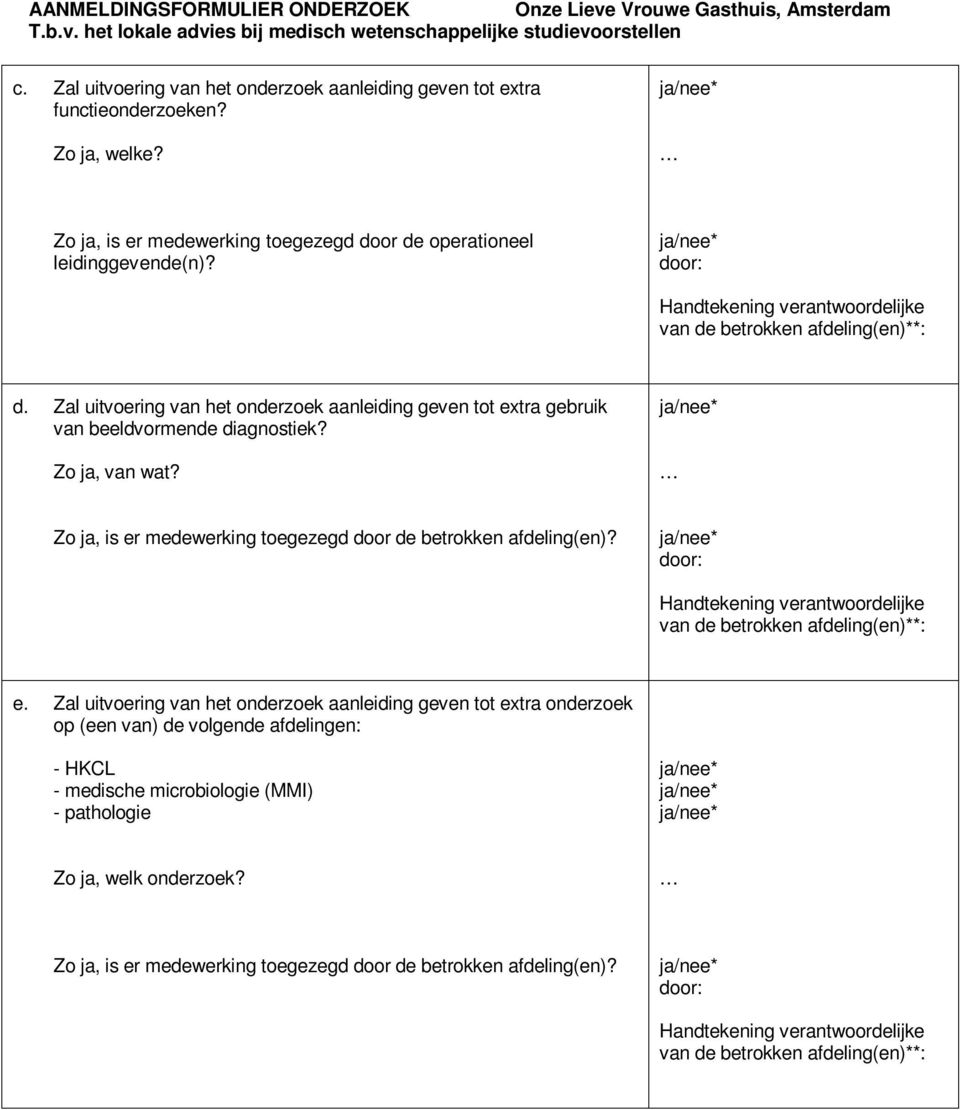 or de operationeel leidinggevende(n)? d. Zal uitvoering van het onderzoek aanleiding geven tot extra gebruik van beeldvormende diagnostiek?