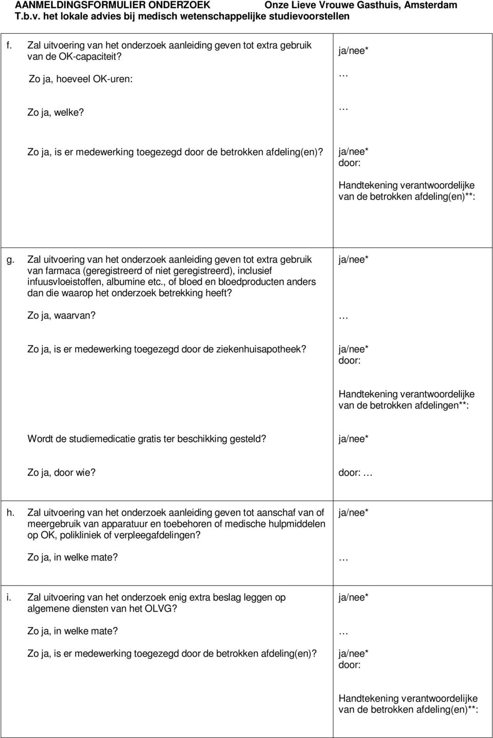 , of bloed en bloedproducten anders dan die waarop het onderzoek betrekking heeft? Zo ja, waarvan? Zo ja, is er medewerking toegezegd door de ziekenhuisapotheek?