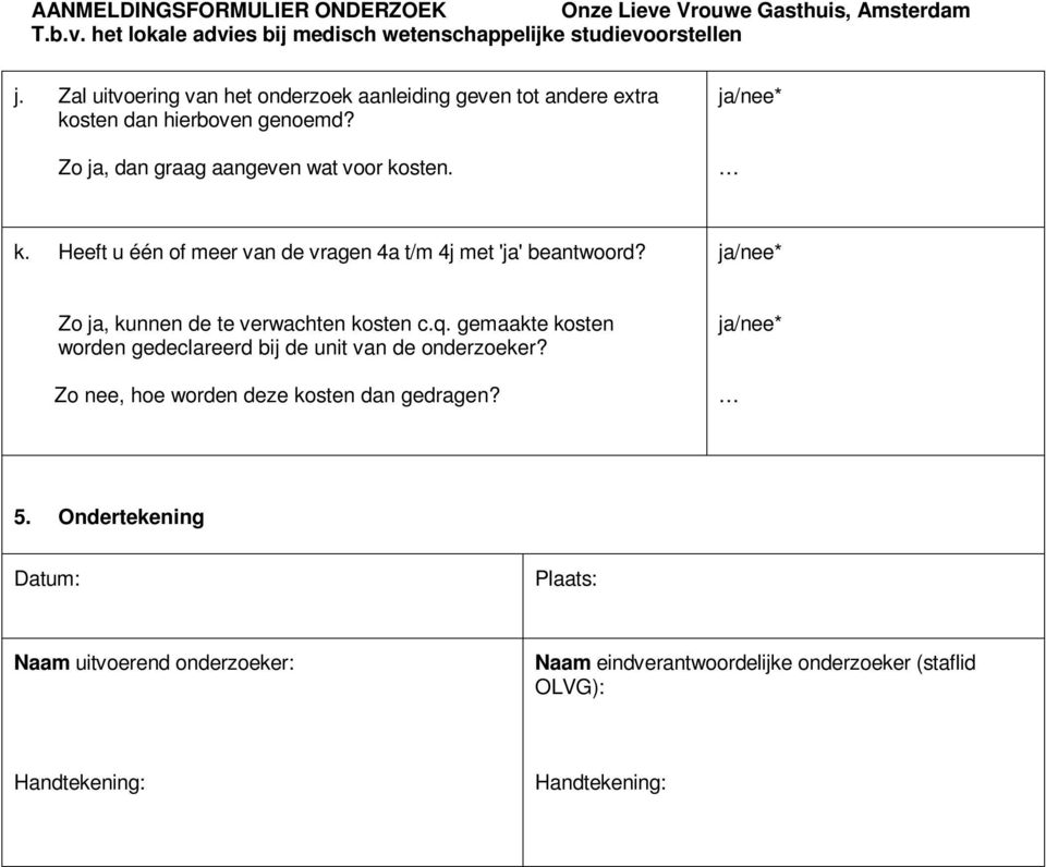 Zo ja, kunnen de te verwachten kosten c.q. gemaakte kosten worden gedeclareerd bij de unit van de onderzoeker?