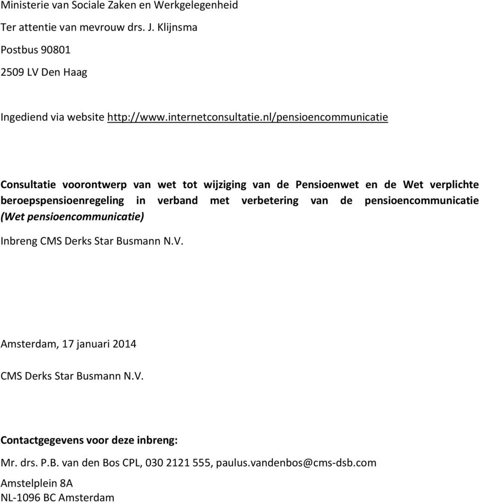 nl/pensioencommunicatie Consultatie voorontwerp van wet tot wijziging van de Pensioenwet en de Wet verplichte beroepspensioenregeling in verband met