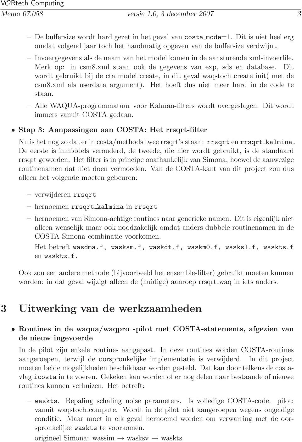 Dit wordt gebruikt bij de cta model create, in dit geval waqstoch create init( met de csm8.xml als userdata argument). Het hoeft dus niet meer hard in de code te staan.