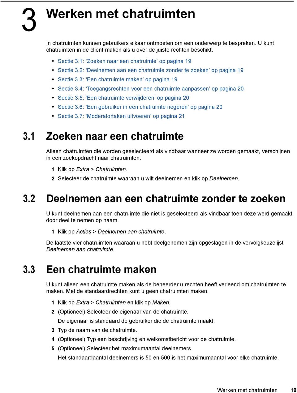 4: Toegangsrechten voor een chatruimte aanpassen op pagina 20 Sectie 3.5: Een chatruimte verwijderen op pagina 20 Sectie 3.6: Een gebruiker in een chatruimte negeren op pagina 20 Sectie 3.