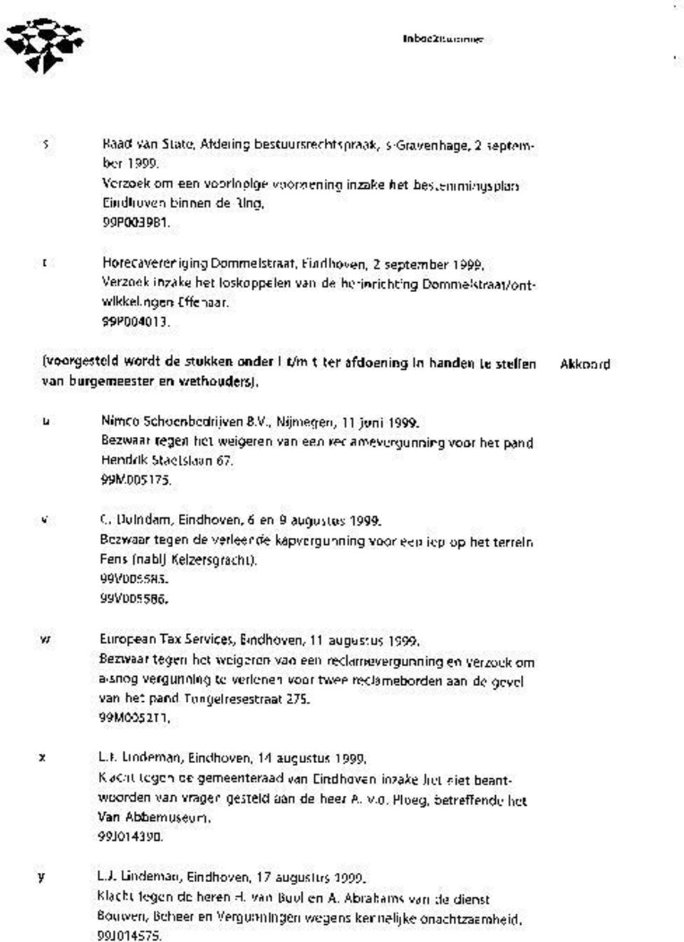 (voorgesteld wordt de stukken onder l t/m t ter afdoening in handen te stellen van burgemeester en wethouders). Nimco Schoenbedrijven B.V., Nijmegen, 11 juni 1999.