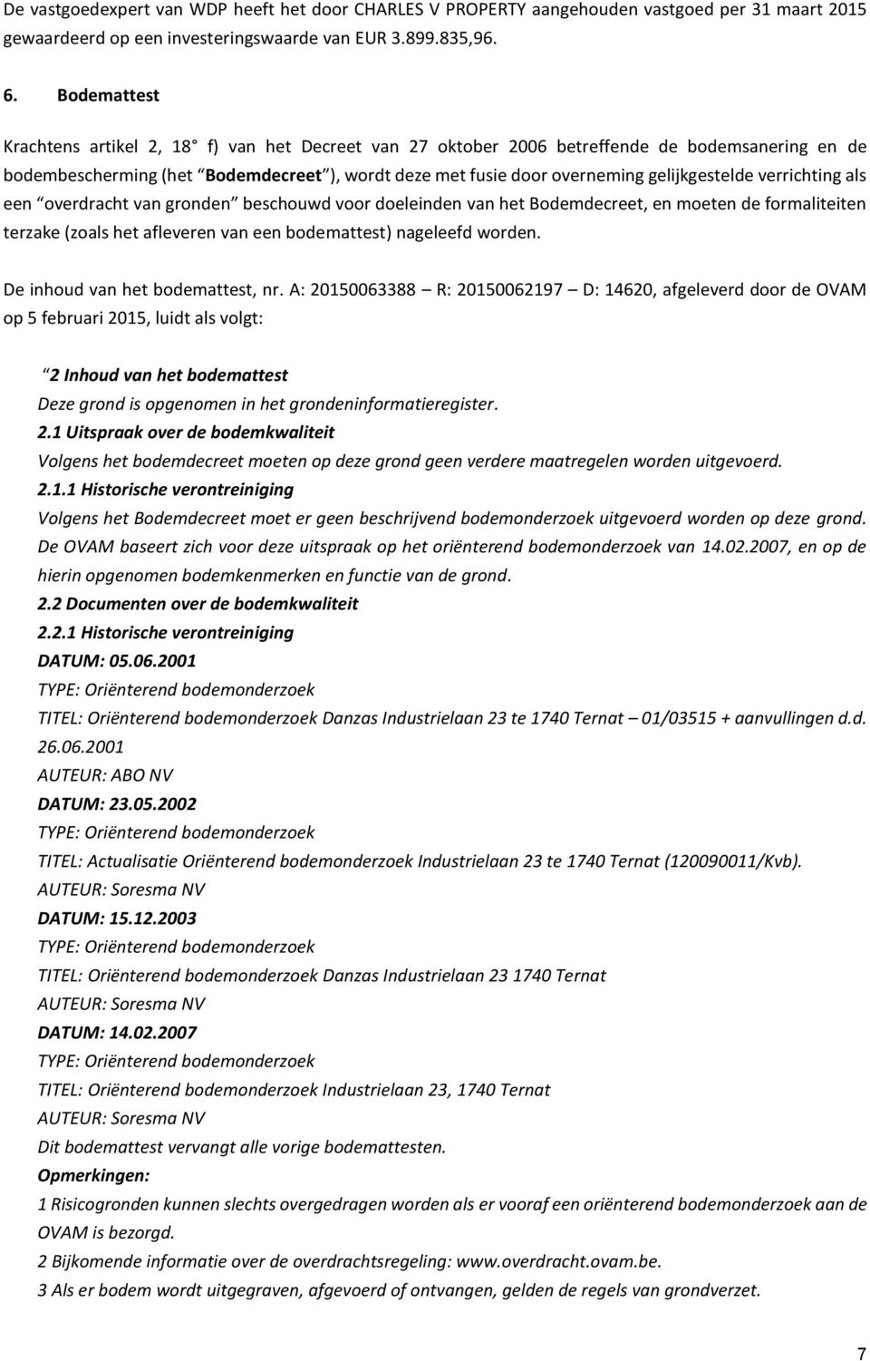 verrichting als een overdracht van gronden beschouwd voor doeleinden van het Bodemdecreet, en moeten de formaliteiten terzake (zoals het afleveren van een bodemattest) nageleefd worden.