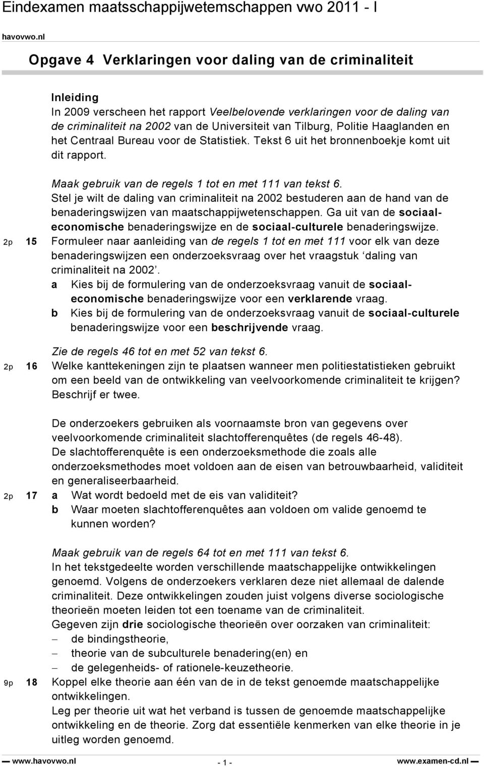 Stel je wilt de daling van criminaliteit na 2002 bestuderen aan de hand van de benaderingswijzen van maatschappijwetenschappen.