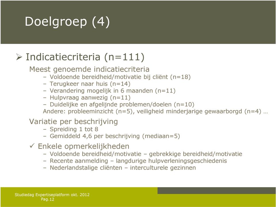 veiligheid minderjarige gewaarborgd (n=4) Variatie per beschrijving Spreiding 1 tot 8 Gemiddeld 4,6 per beschrijving (mediaan=5) Enkele opmerkelijkheden