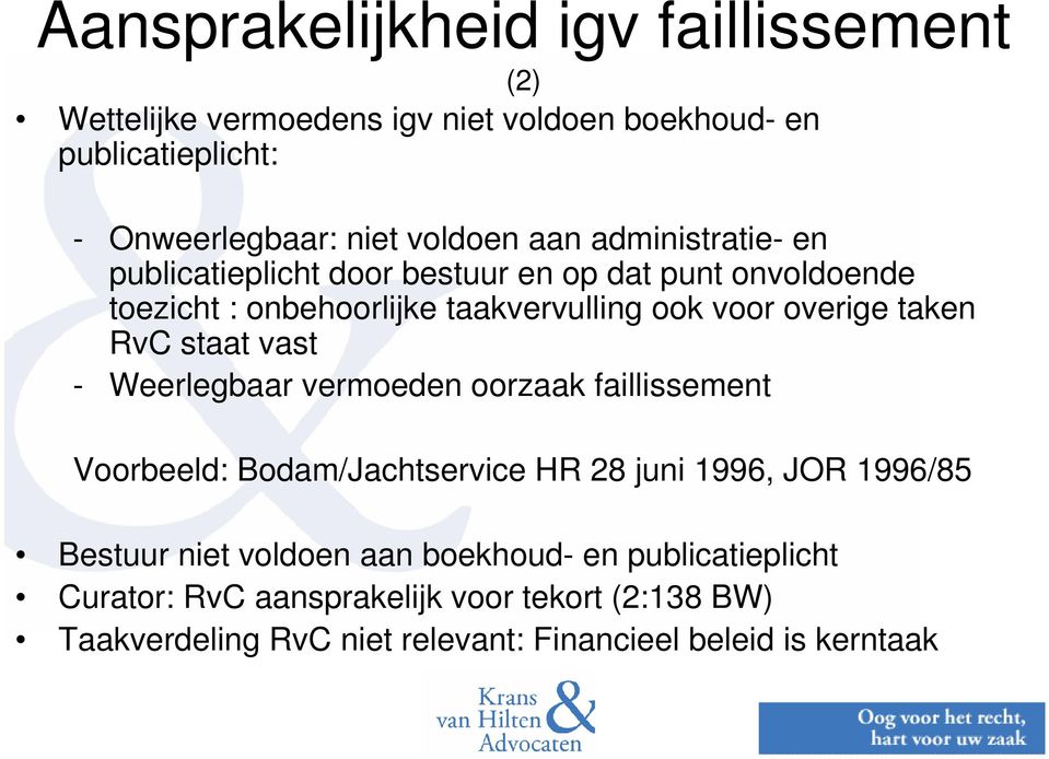 RvC staat vast - Weerlegbaar vermoeden oorzaak faillissement Voorbeeld: Bodam/Jachtservice HR 28 juni 1996, JOR 1996/85 Bestuur niet voldoen