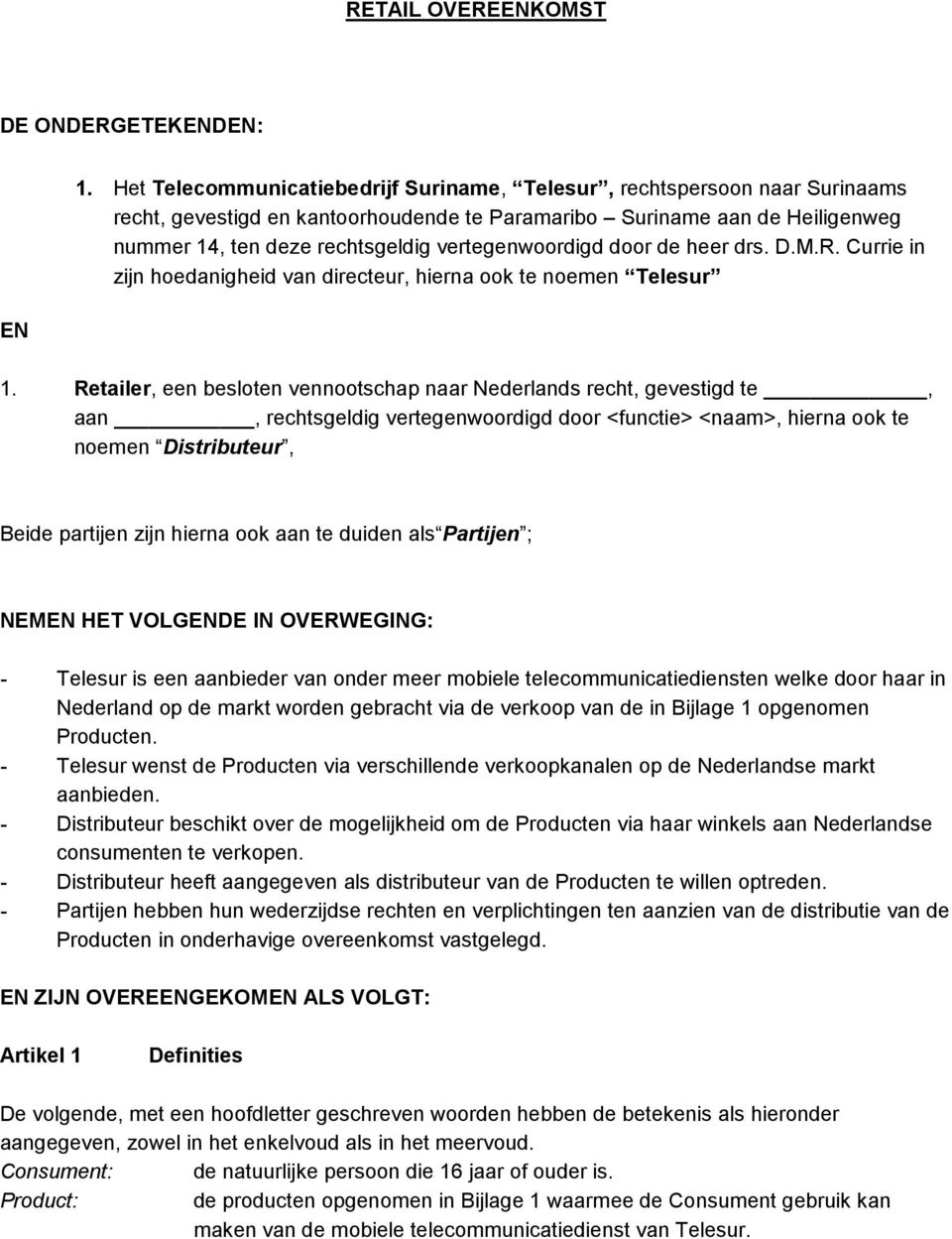 vertegenwoordigd door de heer drs. D.M.R. Currie in zijn hoedanigheid van directeur, hierna ook te noemen Telesur 1.