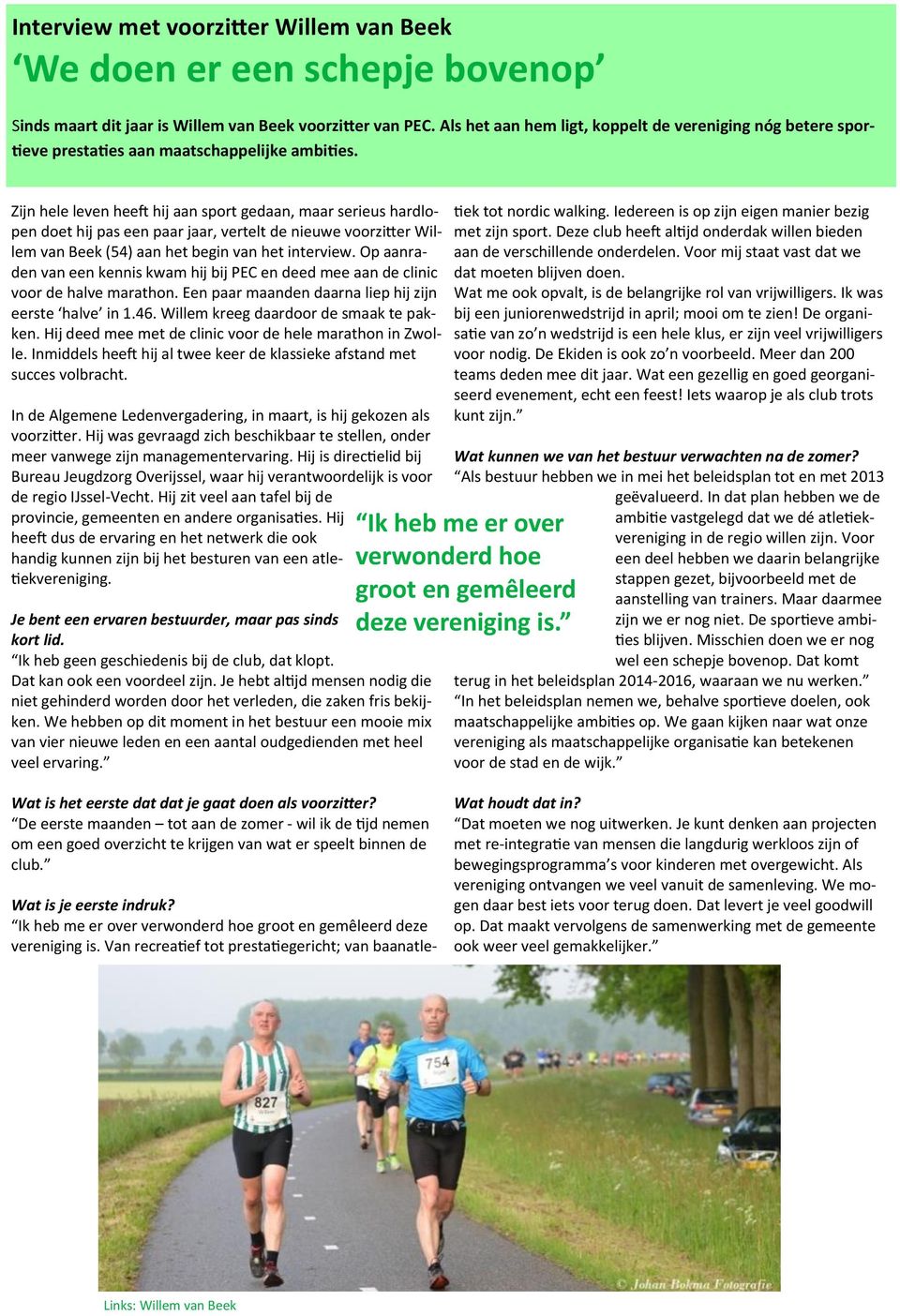 Zijn hele leven heeft hij aan sport gedaan, maar serieus hardlopen doet hij pas een paar jaar, vertelt de nieuwe voorzitter Willem van Beek (54) aan het begin van het interview.