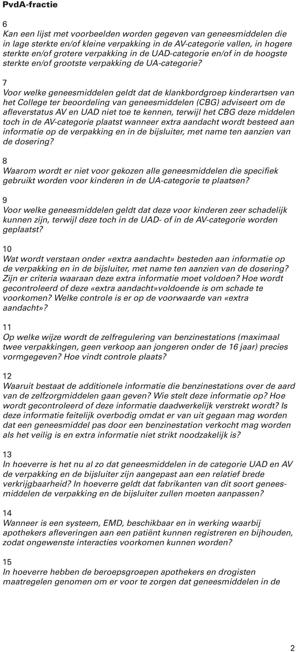 7 Voor welke geneesmiddelen geldt dat de klankbordgroep kinderartsen van het College ter beoordeling van geneesmiddelen (CBG) adviseert om de afleverstatus AV en UAD niet toe te kennen, terwijl het