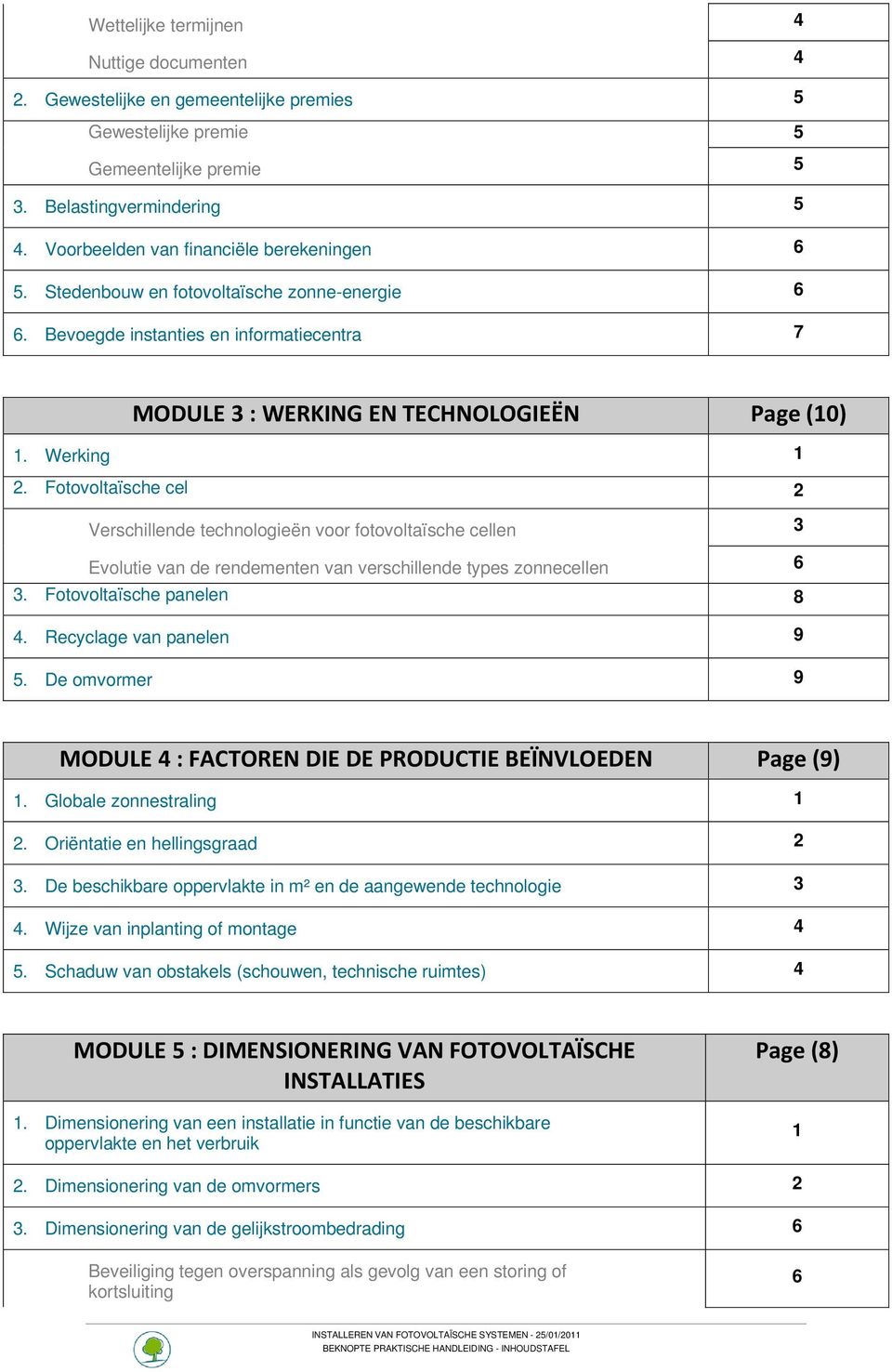 Fotovoltaïsche cel 2 Verschillende technologieën voor fotovoltaïsche cellen 3 Evolutie van de rendementen van verschillende types zonnecellen 6 3. Fotovoltaïsche panelen 8 4.