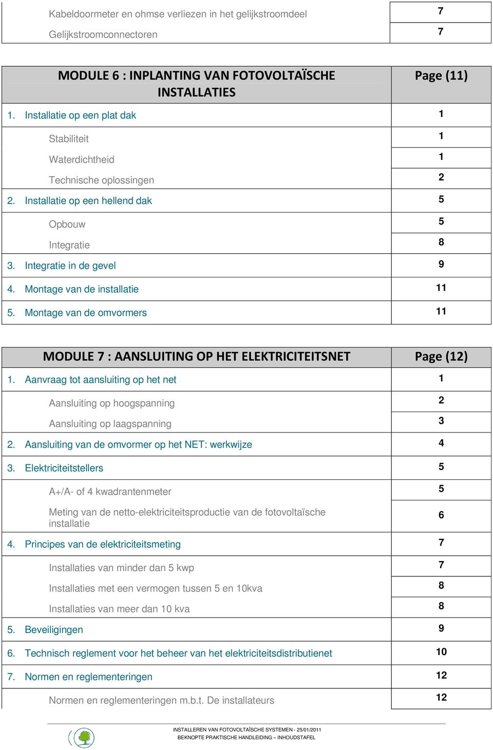 Montage van de installatie 11 5. Montage van de omvormers 11 MODULE 7 : AANSLUITING OP HET ELEKTRICITEITSNET Page (12) 1.