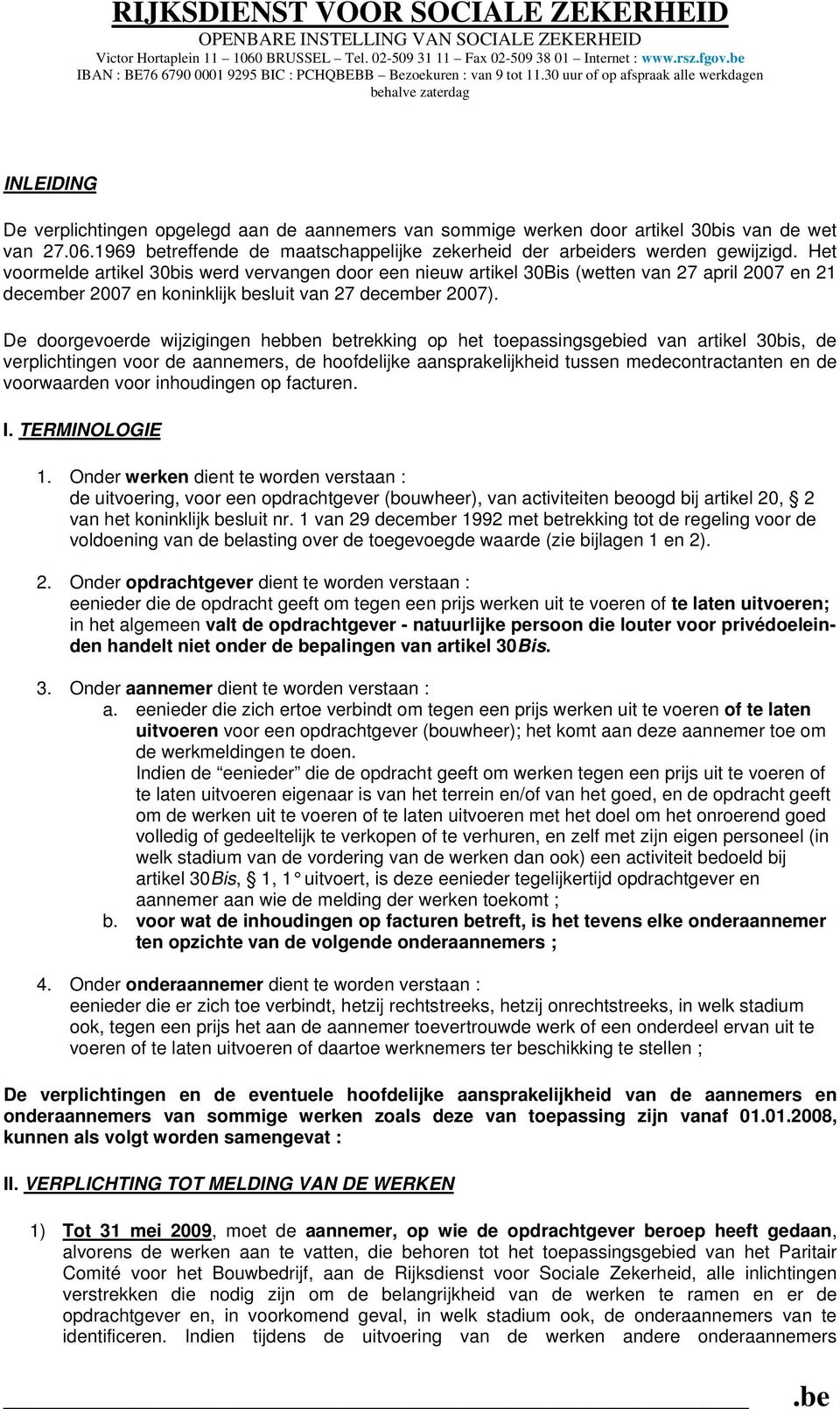 30 uur of op afspraak alle werkdagen behalve zaterdag INLEIDING De verplichtingen opgelegd aan de aannemers van sommige werken door artikel 30bis van de wet van 27.06.