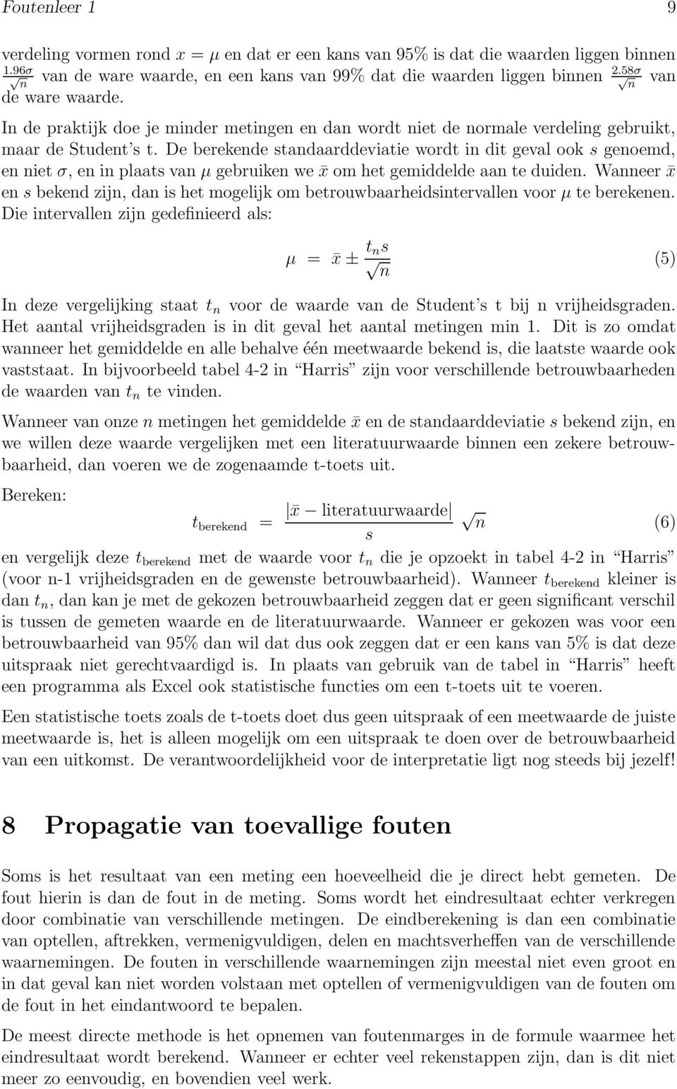De berekende standaarddeviatie wordt in dit geval ook s genoemd, en niet σ, en in plaats van µ gebruiken we x om het gemiddelde aan te duiden.