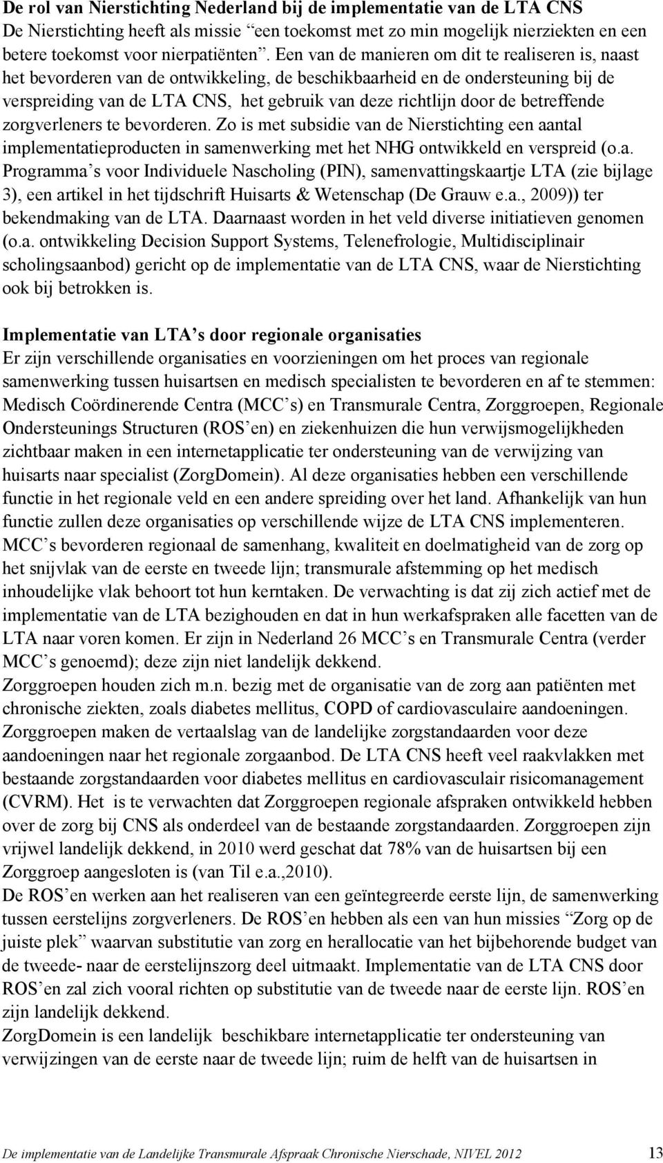 de betreffende zorgverleners te bevorderen. Zo is met subsidie van