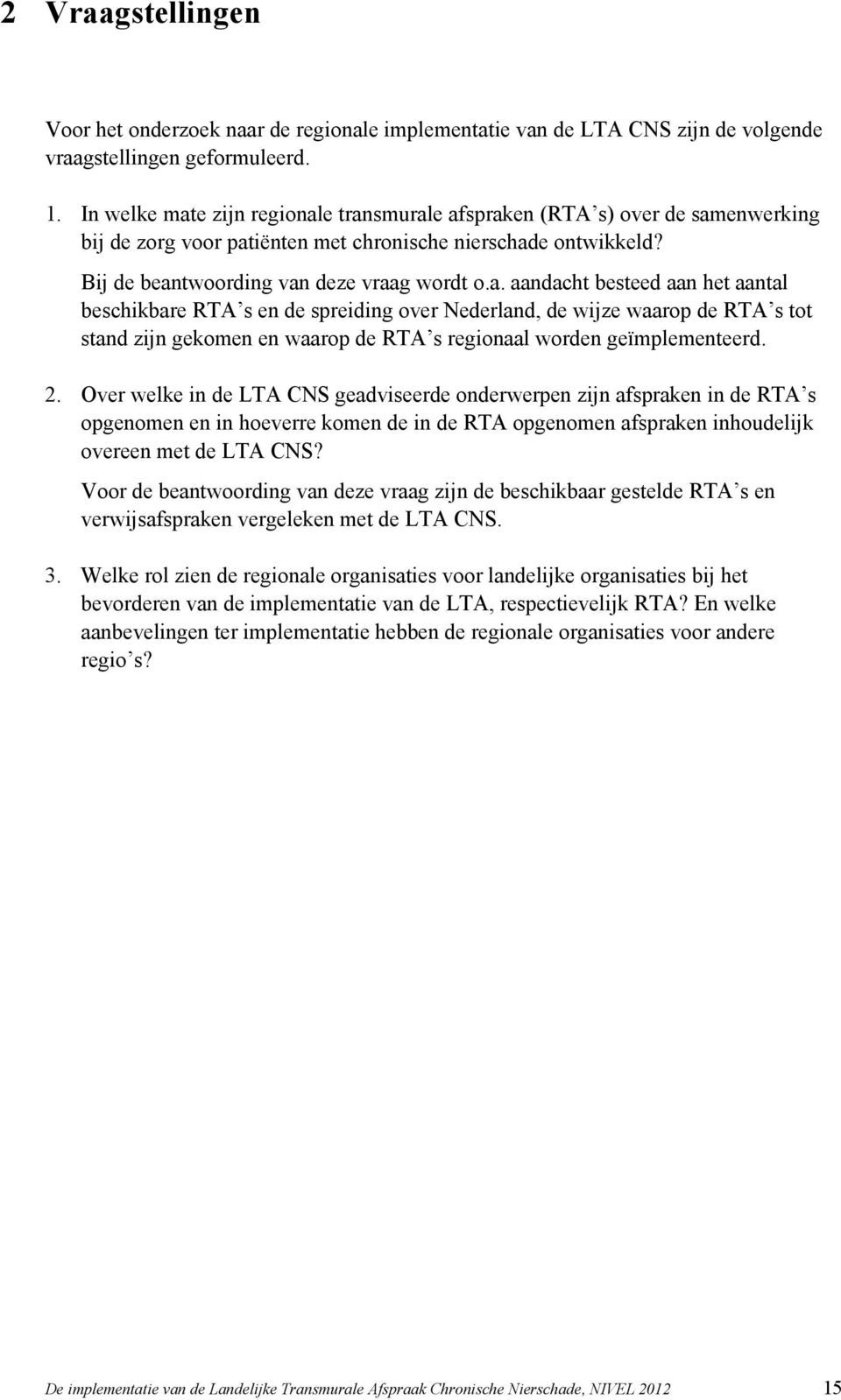 2. Over welke in de LTA CNS geadviseerde onderwerpen zijn afspraken in de RTA s opgenomen en in hoeverre komen de in de RTA opgenomen afspraken inhoudelijk overeen met de LTA CNS?