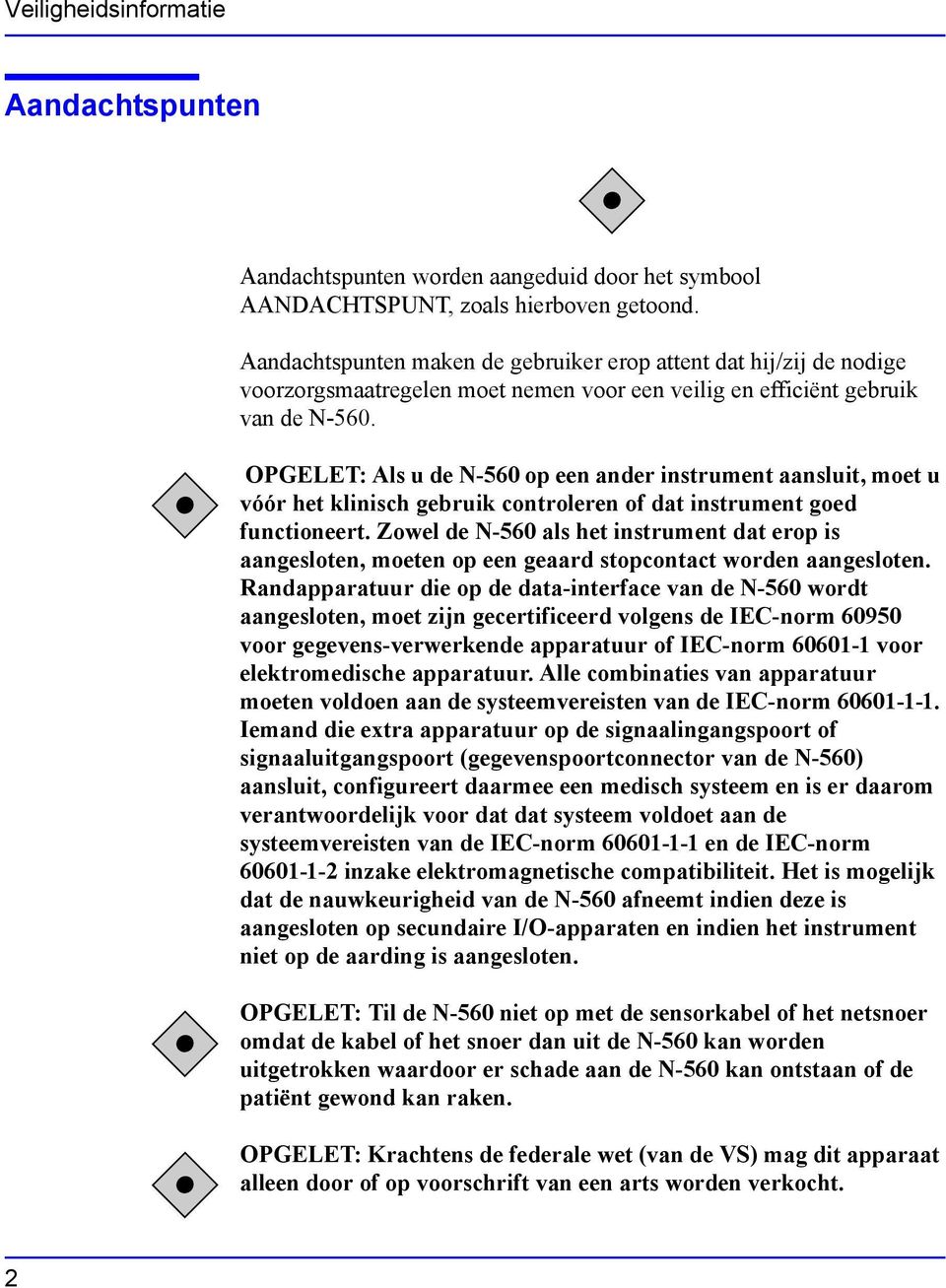 OPGELET: Als u de N-560 op een ander instrument aansluit, moet u vóór het klinisch gebruik controleren of dat instrument goed functioneert.