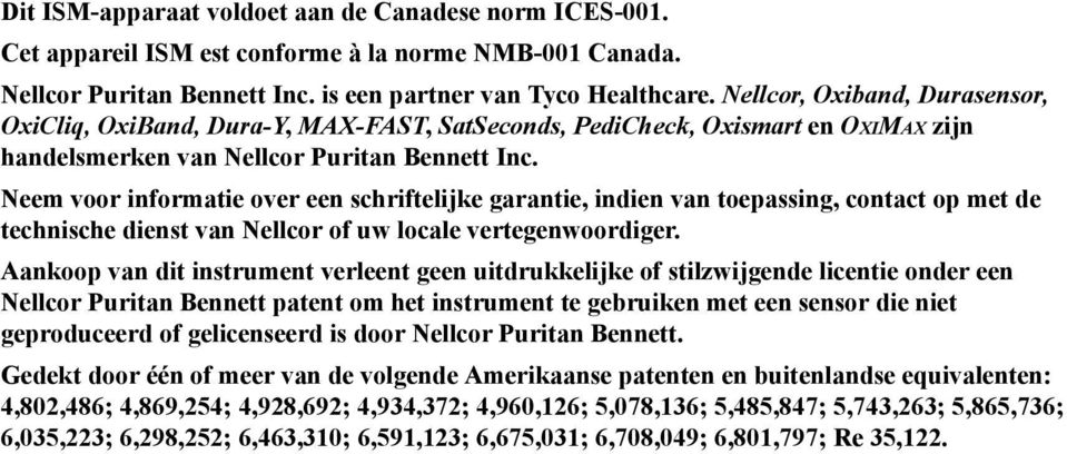 Neem voor informatie over een schriftelijke garantie, indien van toepassing, contact op met de technische dienst van Nellcor of uw locale vertegenwoordiger.