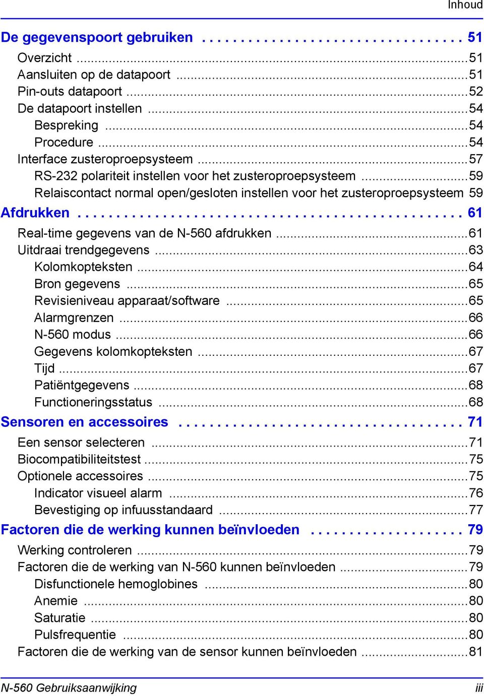 ................................................. 61 Real-time gegevens van de N-560 afdrukken...61 Uitdraai trendgegevens...63 Kolomkopteksten...64 Bron gegevens...65 Revisieniveau apparaat/software.