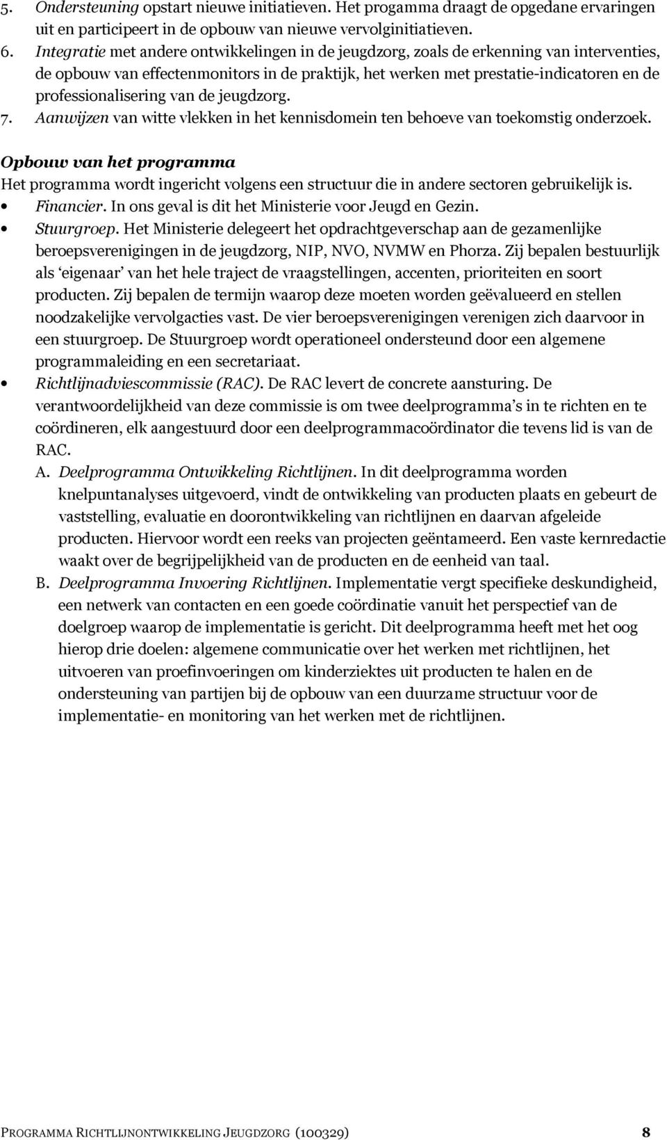 professionalisering van de jeugdzorg. 7. Aanwijzen van witte vlekken in het kennisdomein ten behoeve van toekomstig onderzoek.