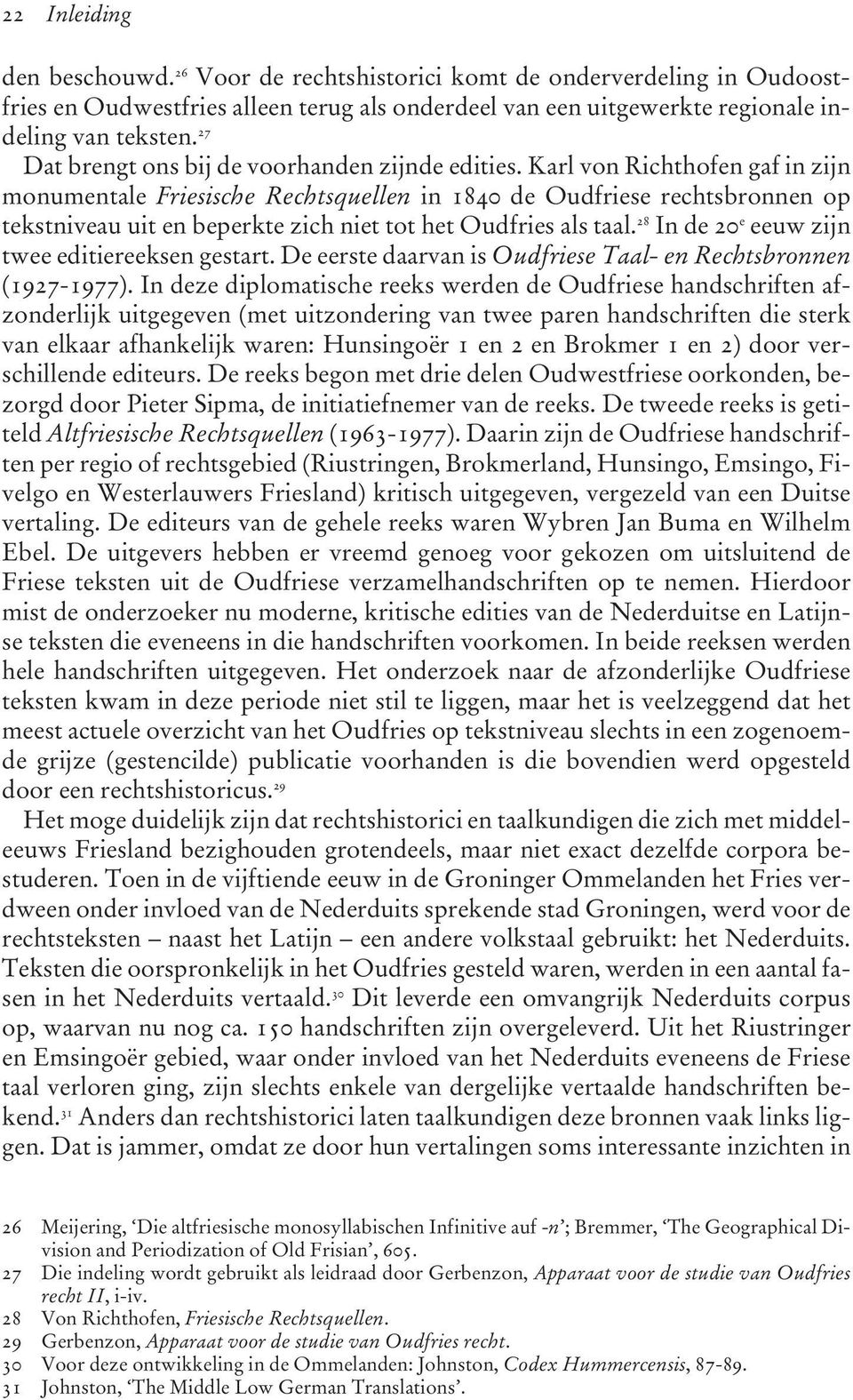 Karl von Richthofen gaf in zijn monumentale Friesische Rechtsquellen in 1840 de Oudfriese rechtsbronnen op tekstniveau uit en beperkte zich niet tot het Oudfries als taal.