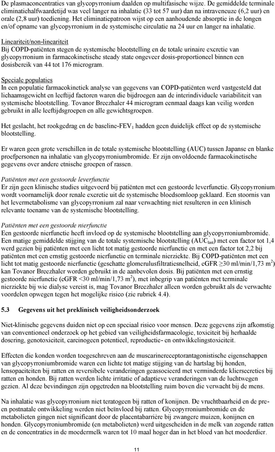 Het eliminatiepatroon wijst op een aanhoudende absorptie in de longen en/of opname van glycopyrronium in de systemische circulatie na 24 uur en langer na inhalatie.