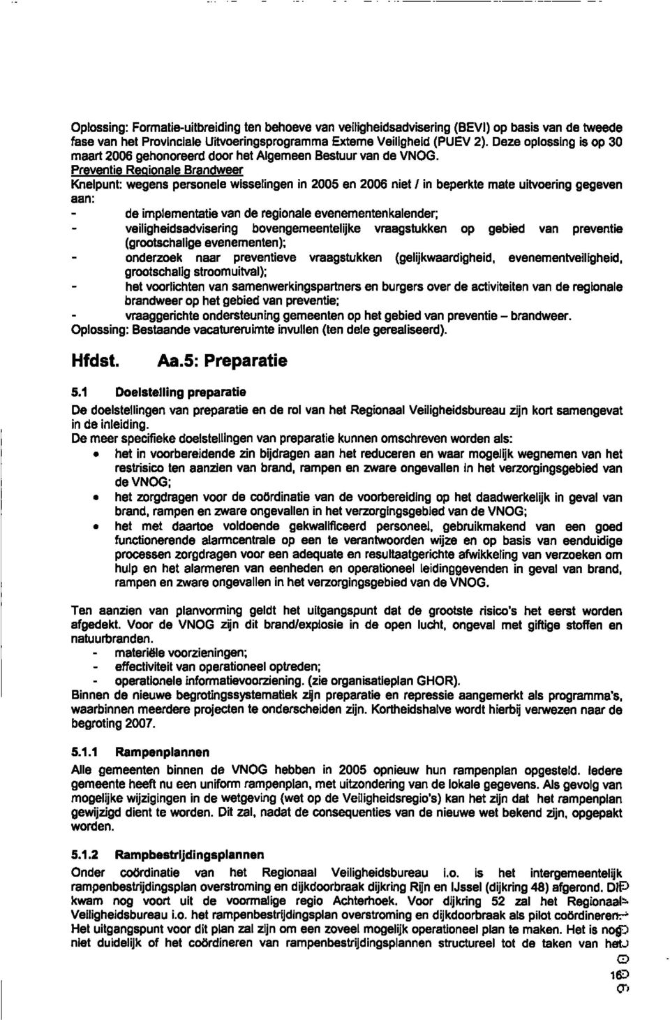 Preventie Regionale Brandweer Knelpunt: wegens personele wisselingen in 2005 en 2006 niet / in beperkte mate uitvoering gegeven aan: de implementatie van de regionale evenementenkalender;