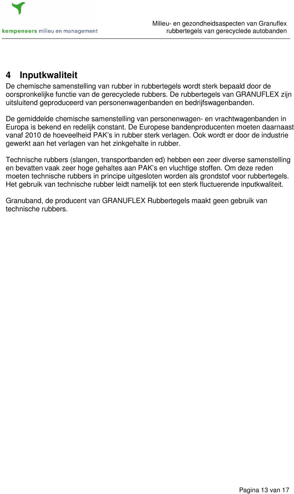 De gemiddelde chemische samenstelling van personenwagen- en vrachtwagenbanden in Europa is bekend en redelijk constant.