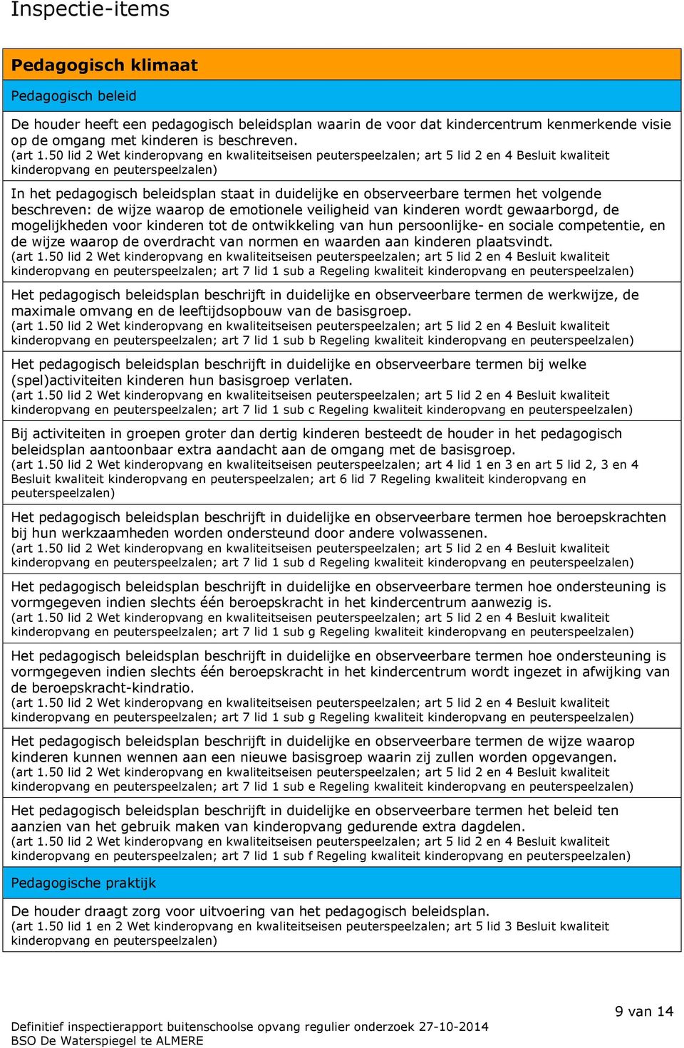 gewaarborgd, de mogelijkheden voor kinderen tot de ontwikkeling van hun persoonlijke- en sociale competentie, en de wijze waarop de overdracht van normen en waarden aan kinderen plaatsvindt.