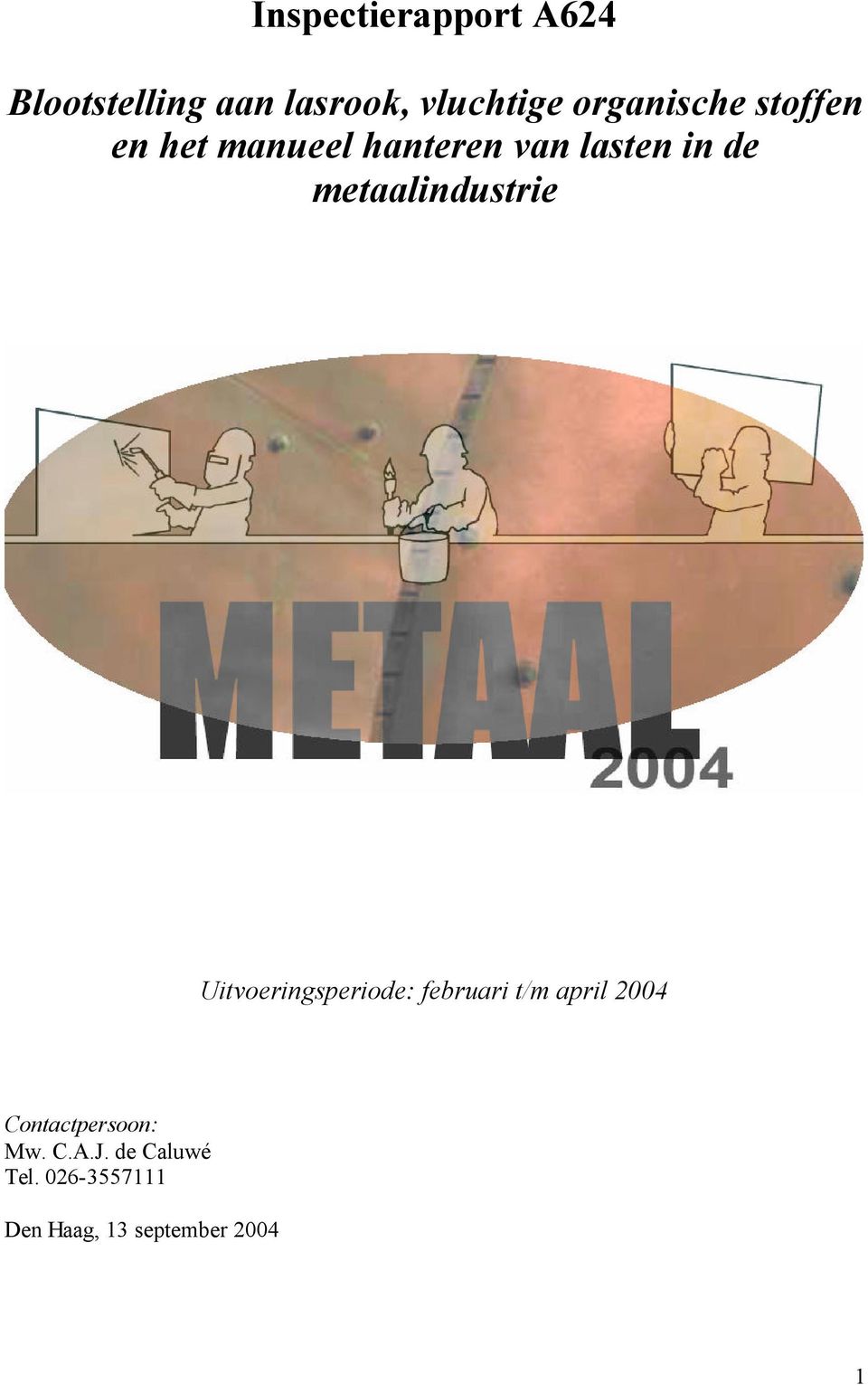 metaalindustrie Uitvoeringsperiode: februari t/m april 2004
