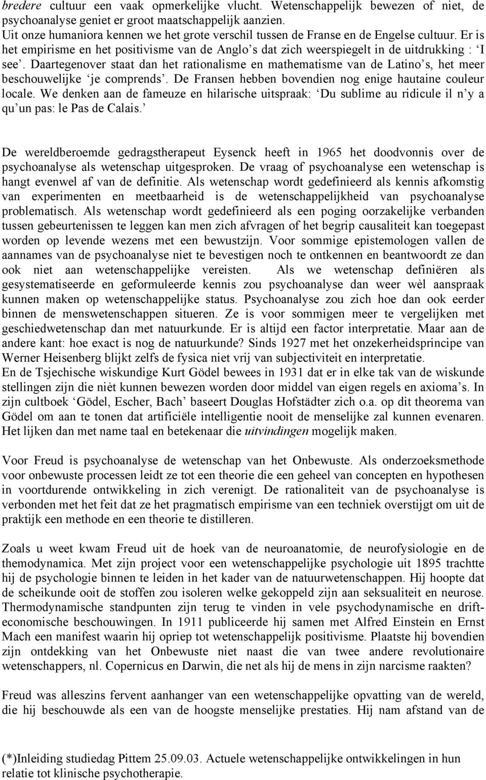 Daartegenover staat dan het rationalisme en mathematisme van de Latino s, het meer beschouwelijke je comprends. De Fransen hebben bovendien nog enige hautaine couleur locale.