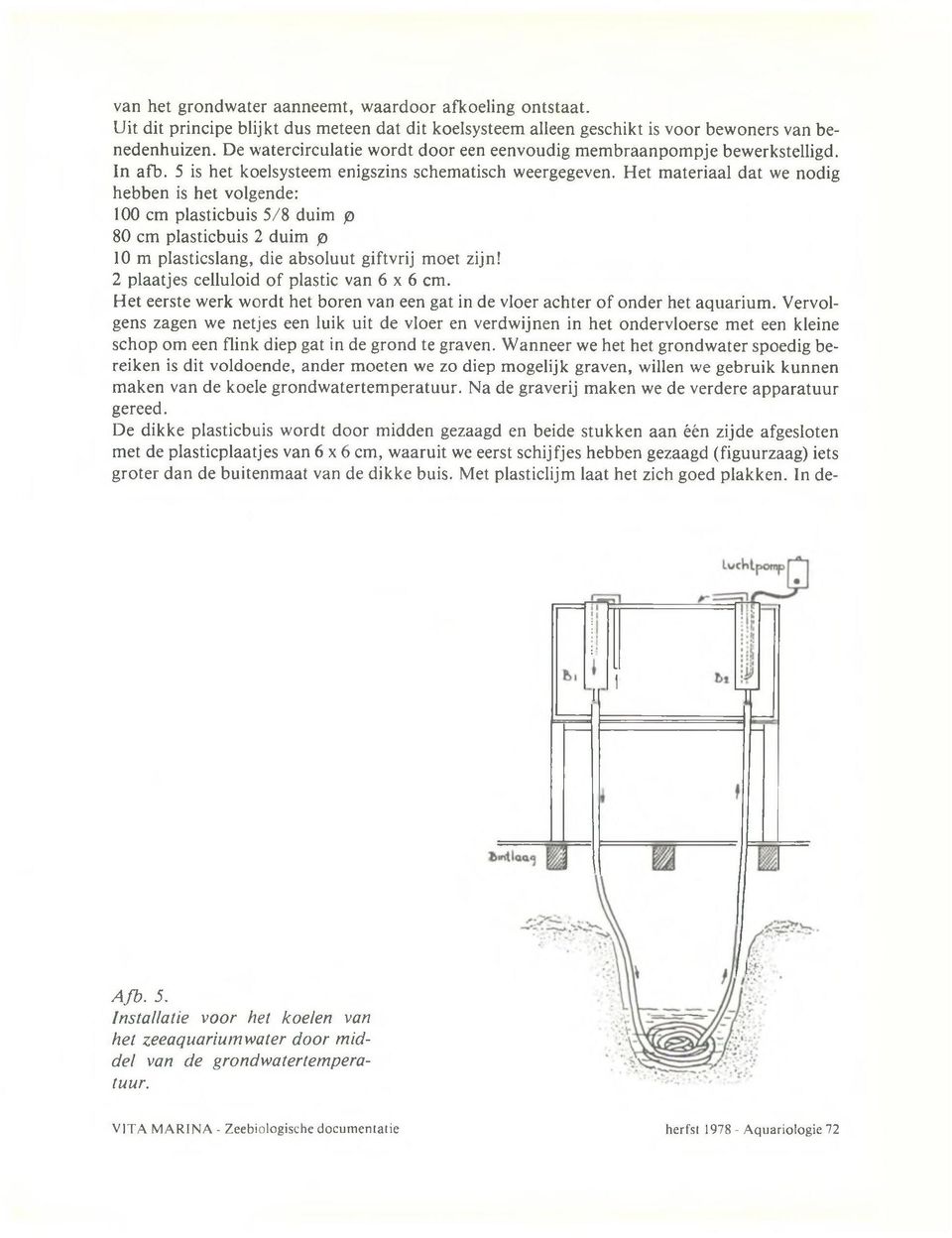 D e w atercirculatie w o rd t d o o r een een v o u d ig m e m b ra a n p o m p je bew erkstelligd. In a fb. 5 is h e t koelsysteem enigszins schem atisch w eergegeven.