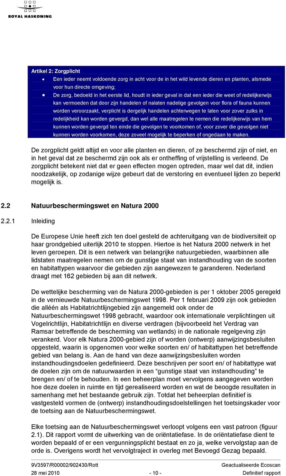 achterwegen te laten voor zover zulks in redelijkheid kan worden gevergd, dan wel alle maatregelen te nemen die redelijkerwijs van hem kunnen worden gevergd ten einde die gevolgen te voorkomen of,