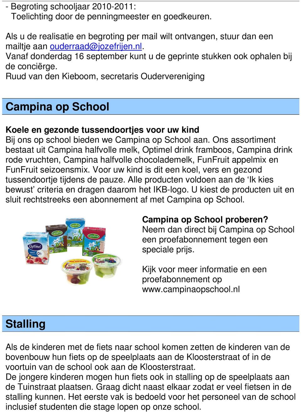 Ruud van den Kieboom, secretaris Oudervereniging Campina op School Koele en gezonde tussendoortjes voor uw kind Bij ons op school bieden we Campina op School aan.