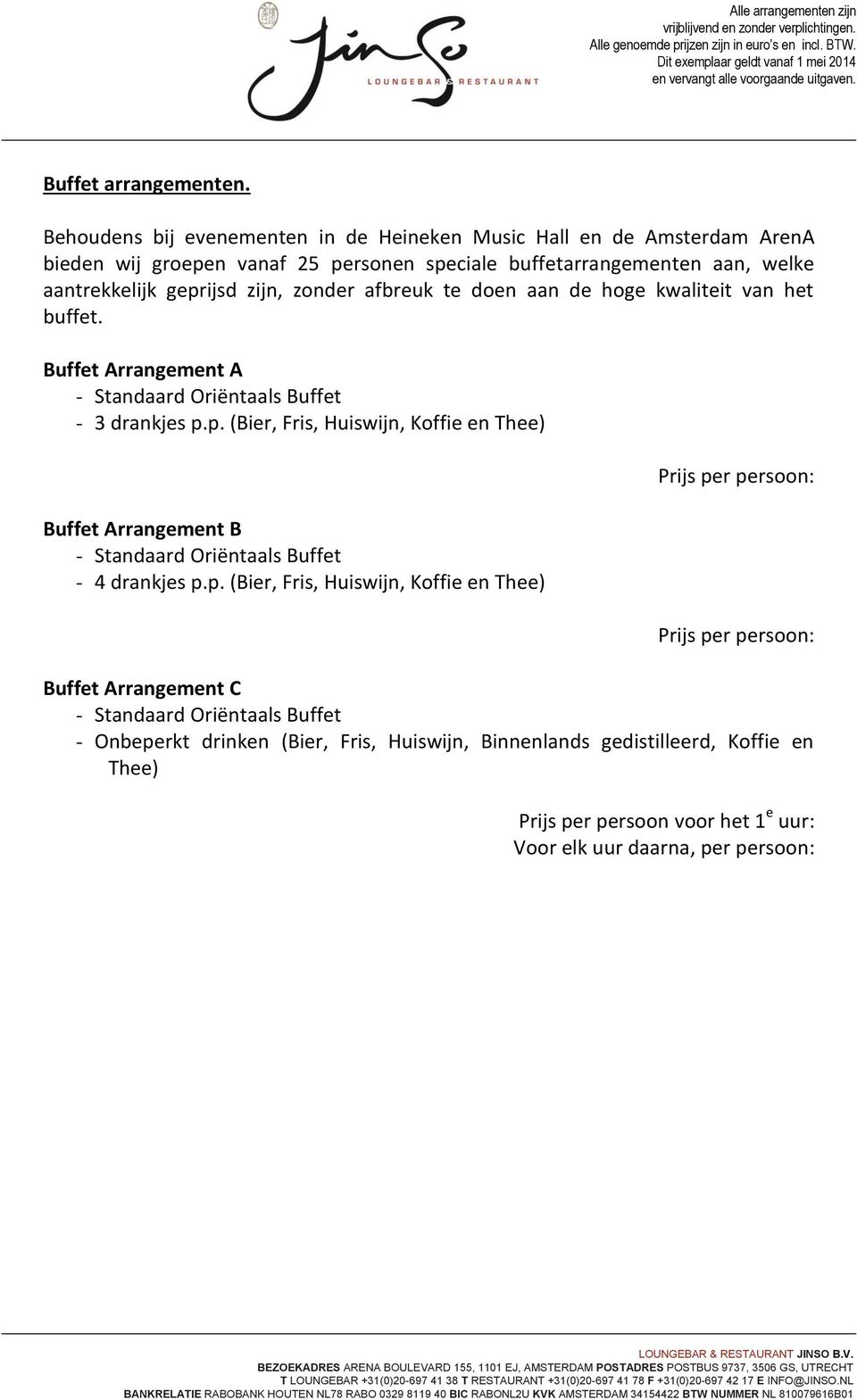 zonder afbreuk te doen aan de hoge kwaliteit van het buffet. Buffet Arrangement A - Standaard Oriëntaals Buffet - 3 drankjes p.