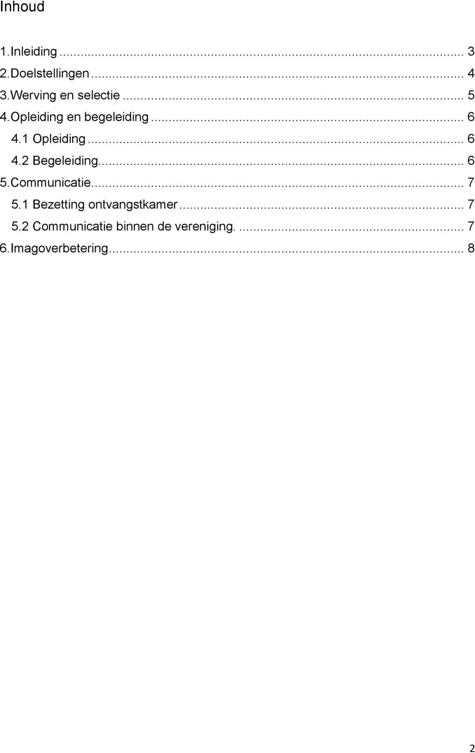 1 Opleiding... 6 4.2 Begeleiding... 6 5.Communicatie... 7 5.