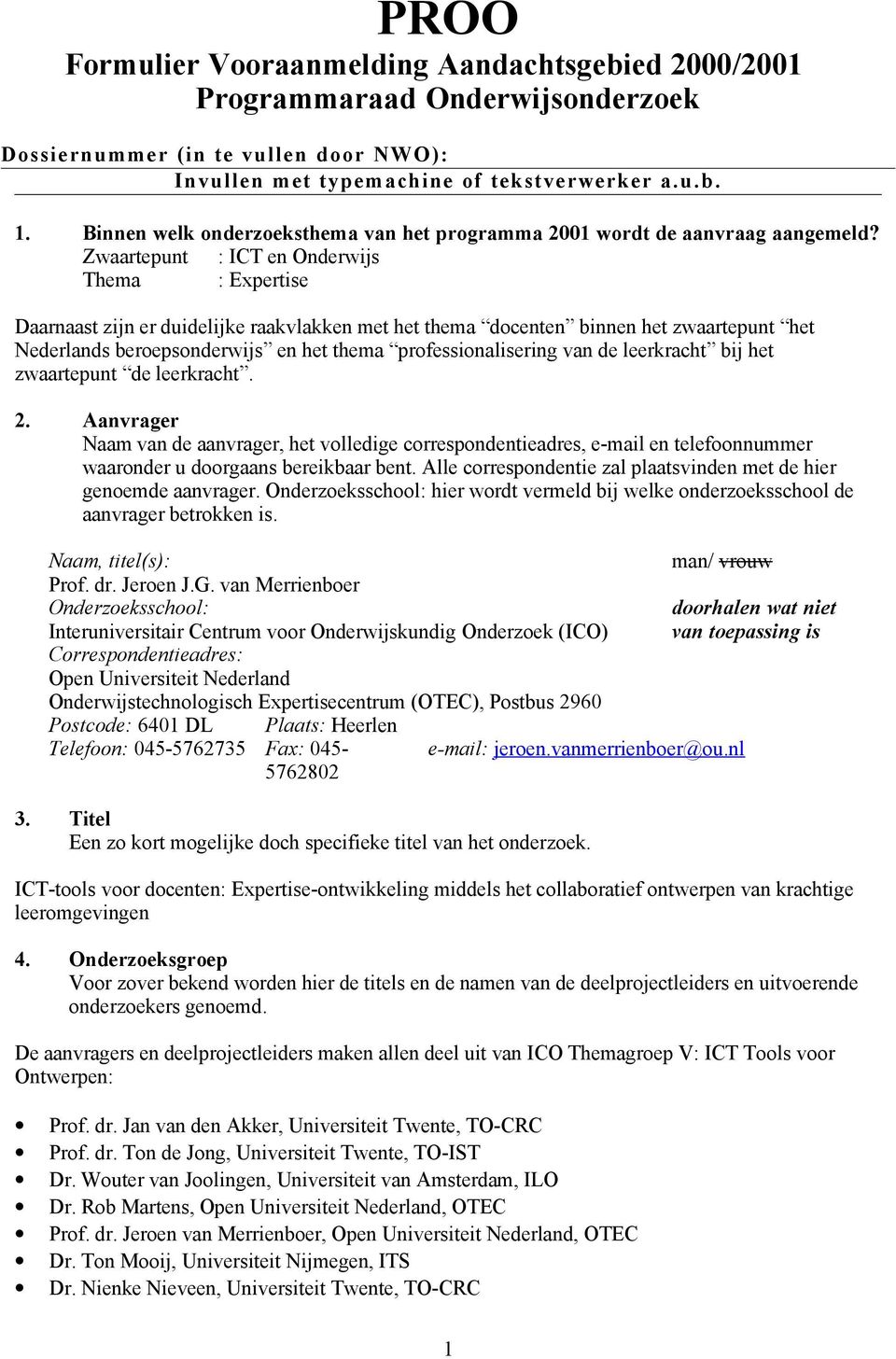 Zwaartepunt : ICT en Onderwijs Thema : Expertise Daarnaast zijn er duidelijke raakvlakken met het thema docenten binnen het zwaartepunt het Nederlands beroepsonderwijs en het thema