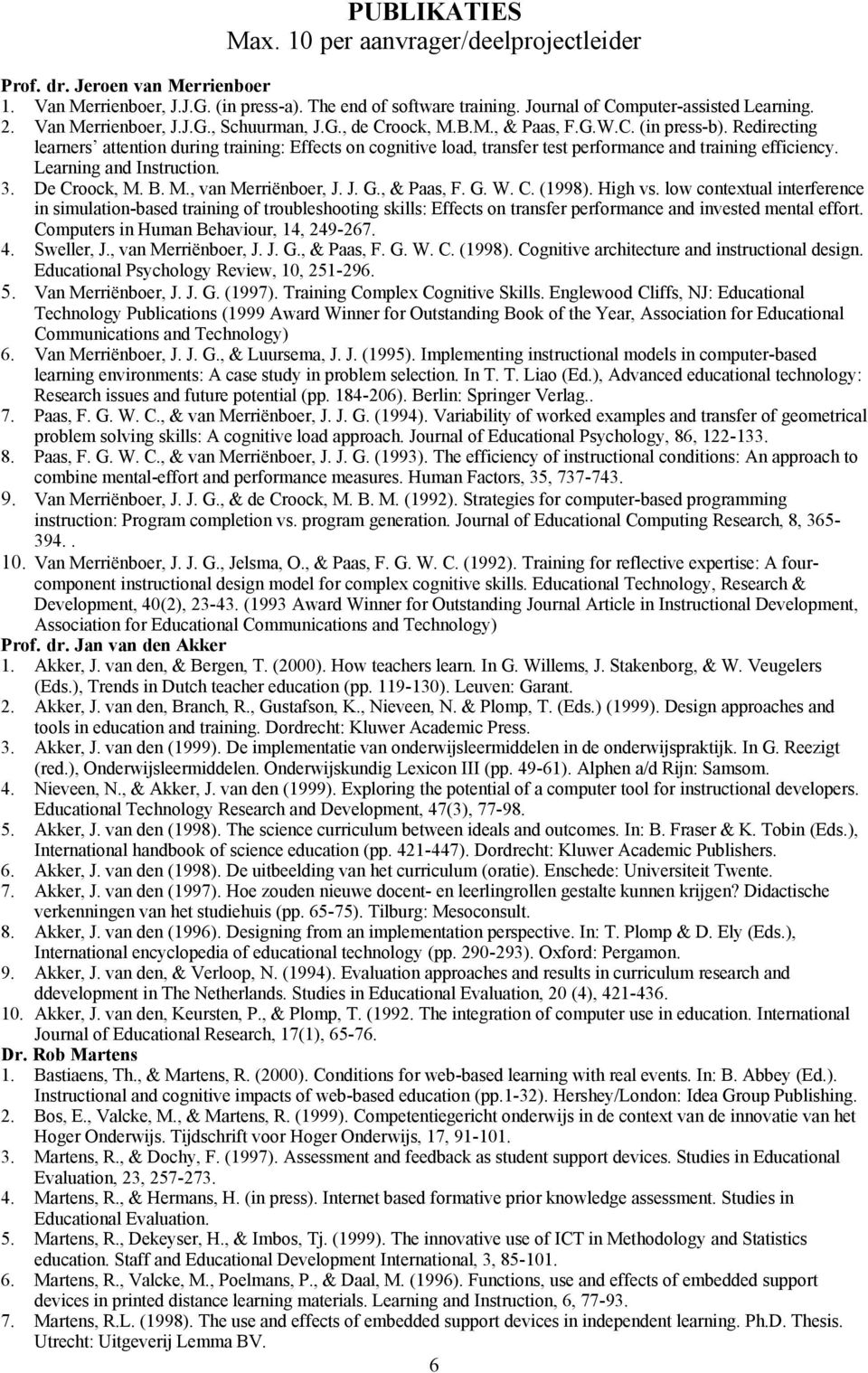 Redirecting learners attention during training: Effects on cognitive load, transfer test performance and training efficiency. Learning and Instruction. 3. De Croock, M. B. M., van Merriënboer, J. J. G.