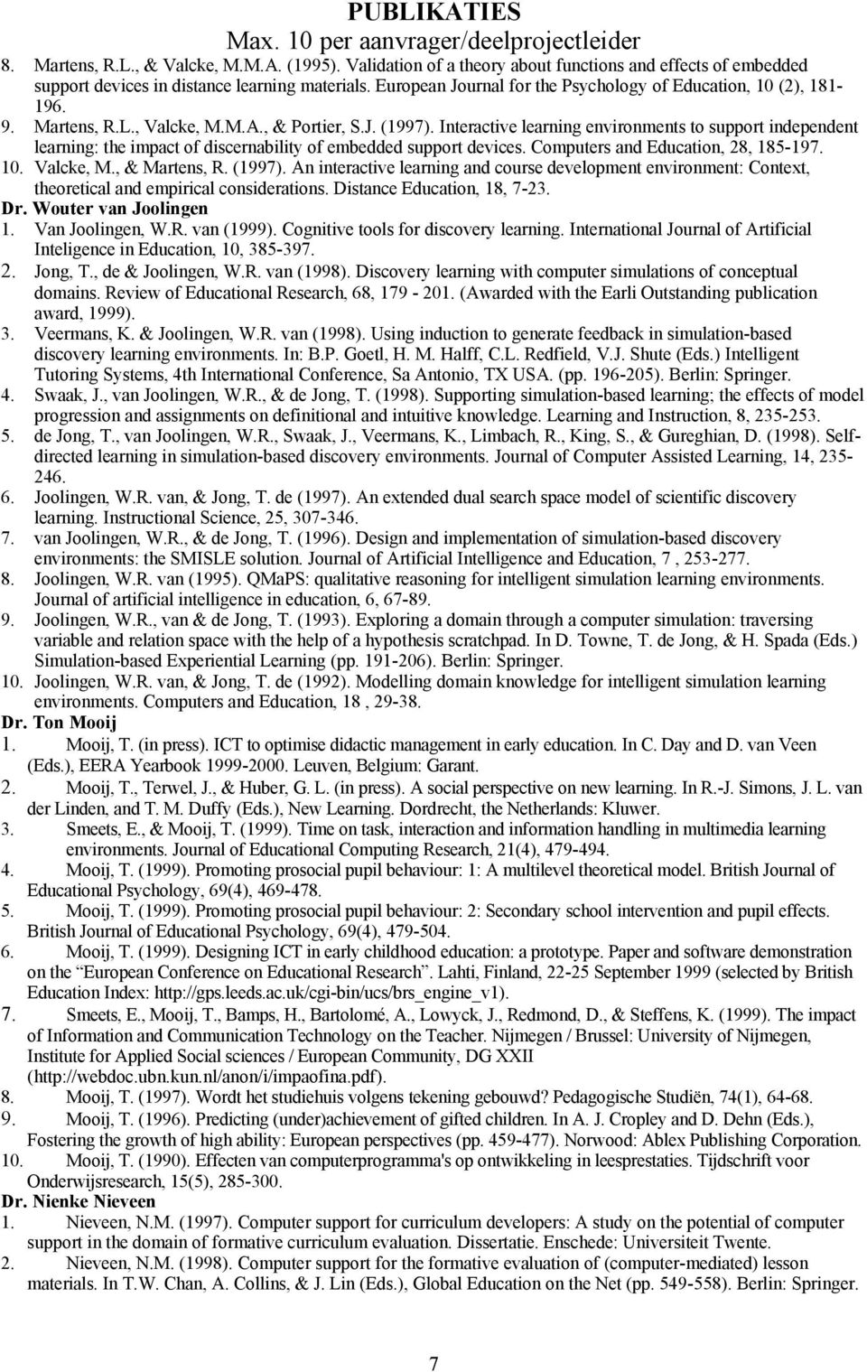 , Valcke, M.M.A., & Portier, S.J. (1997). Interactive learning environments to support independent learning: the impact of discernability of embedded support devices.