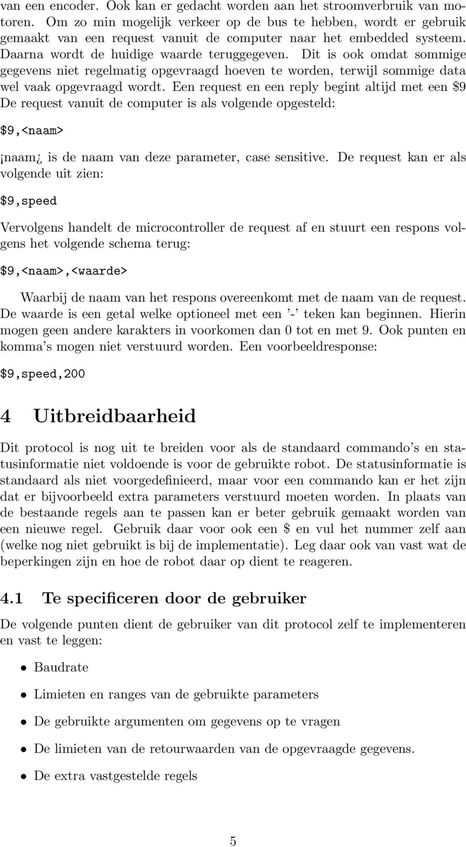 Dit is ook omdat sommige gegevens niet regelmatig opgevraagd hoeven te worden, terwijl sommige data wel vaak opgevraagd wordt.