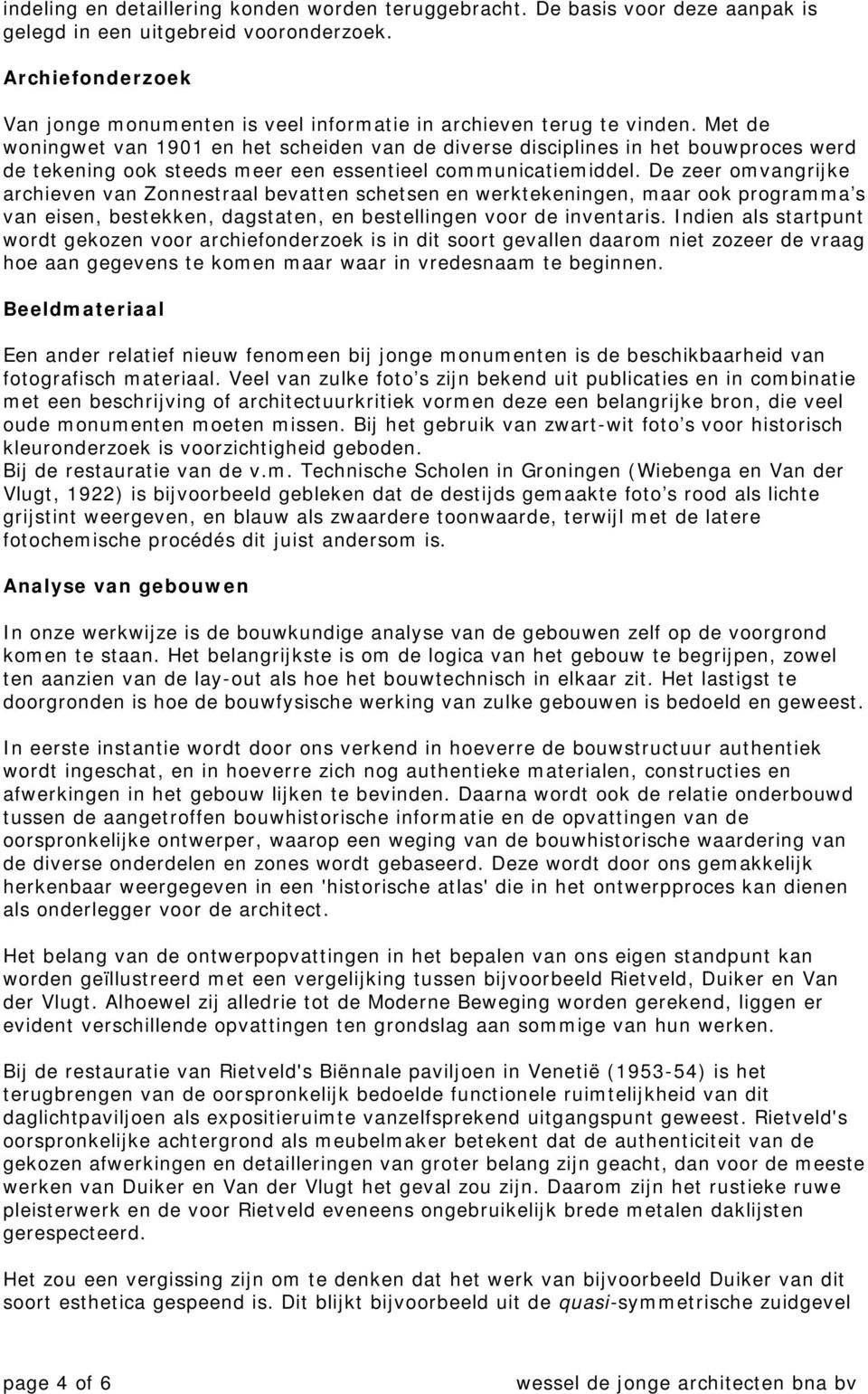 Met de woningwet van 1901 en het scheiden van de diverse disciplines in het bouwproces werd de tekening ook steeds meer een essentieel communicatiemiddel.