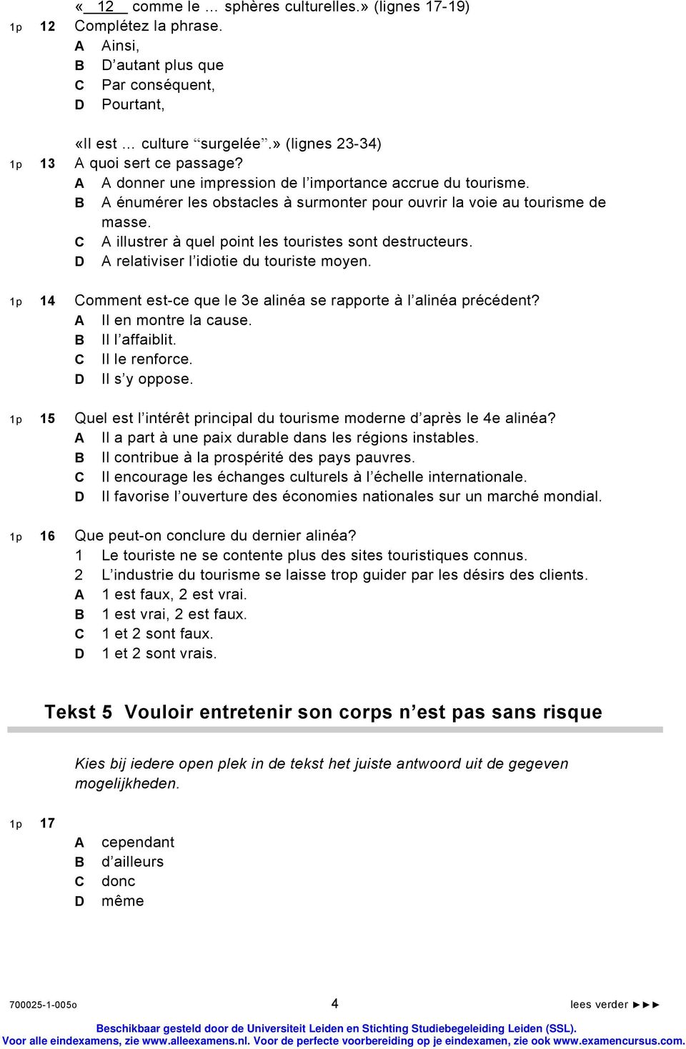 relativiser l idiotie du touriste moyen. 1p 14 omment est-ce que le 3e alinéa se rapporte à l alinéa précédent? Il en montre la cause. Il l affaiblit. Il le renforce. Il s y oppose.