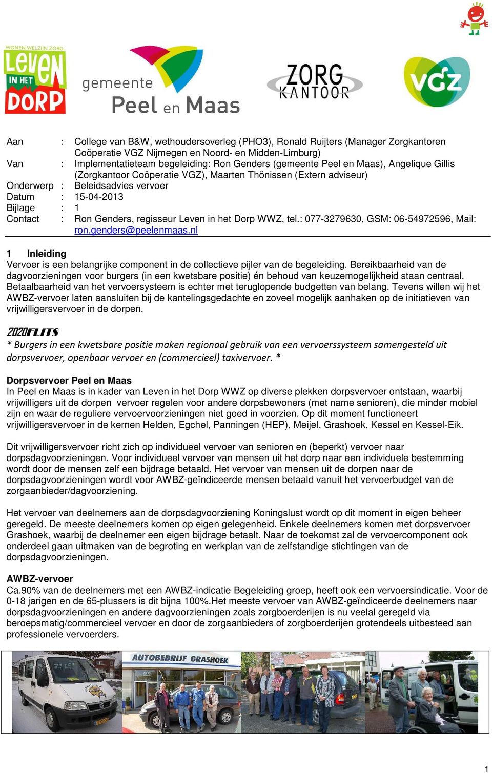 Leven in het Dorp WWZ, tel.: 077-3279630, GSM: 06-54972596, Mail: ron.genders@peelenmaas.nl 1 Inleiding Vervoer is een belangrijke component in de collectieve pijler van de begeleiding.