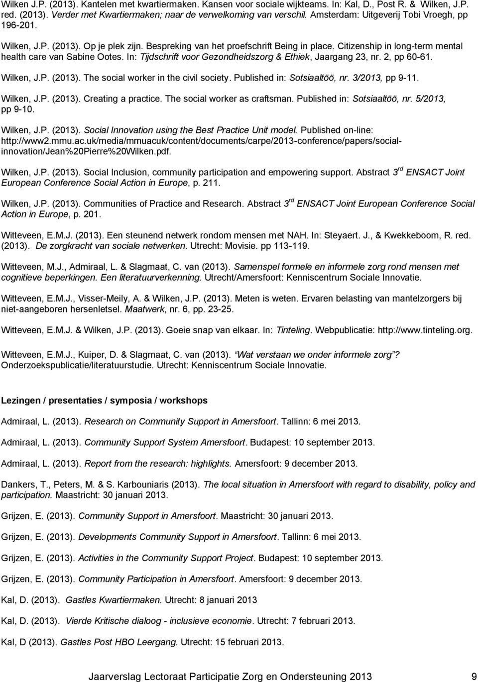 In: Tijdschrift voor Gezondheidszorg & Ethiek, Jaargang 23, nr. 2, pp 60-61. Wilken, J.P. (2013). The social worker in the civil society. Published in: Sotsiaaltöö, nr. 3/2013, pp 9-11. Wilken, J.P. (2013). Creating a practice.