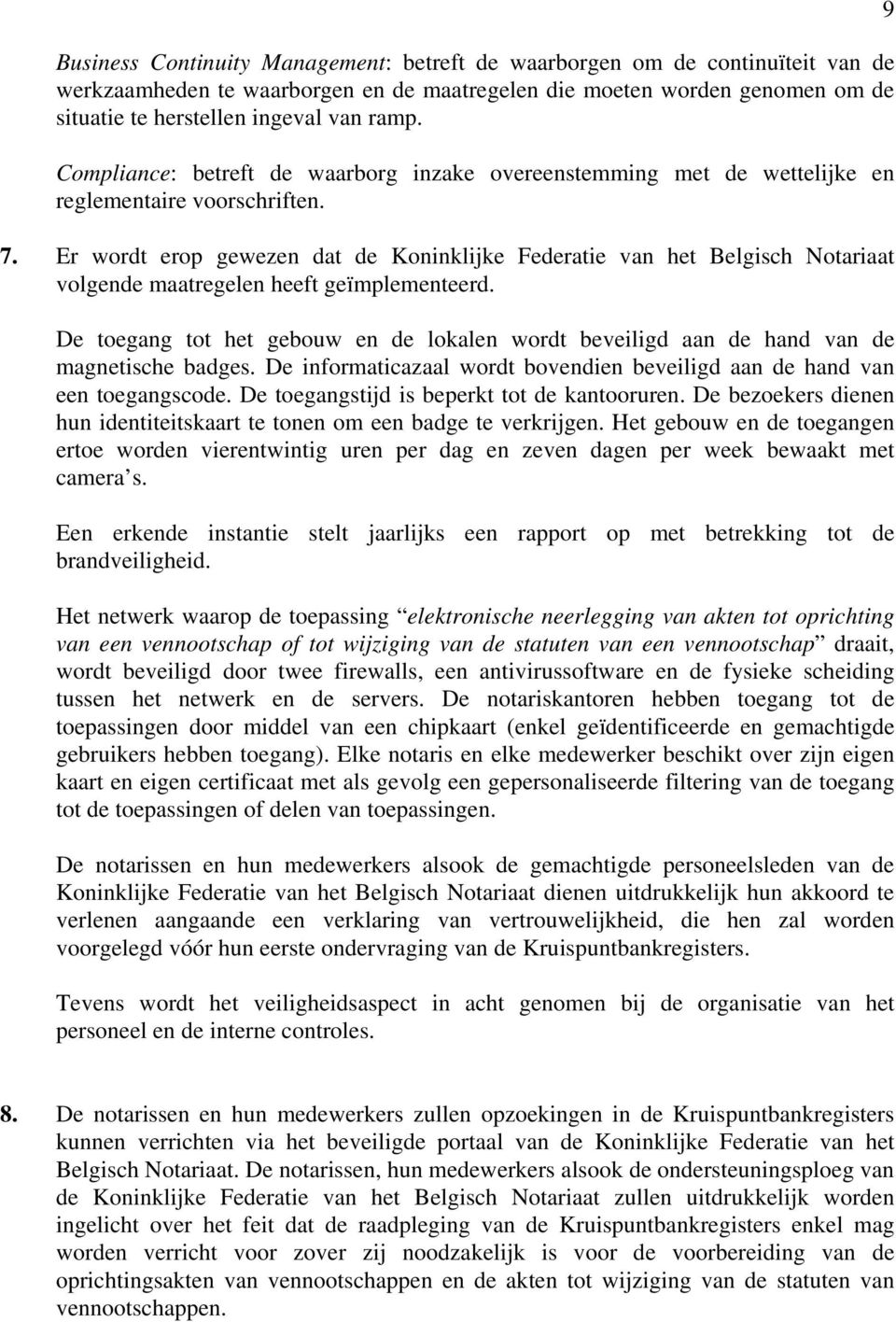 Er wordt erop gewezen dat de Koninklijke Federatie van het Belgisch Notariaat volgende maatregelen heeft geïmplementeerd.