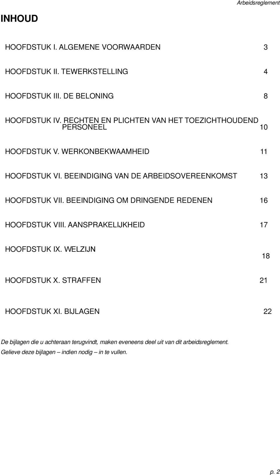 BEEINDIGING VAN DE ARBEIDSOVEREENKOMST 13 HOOFDSTUK VII. BEEINDIGING OM DRINGENDE REDENEN 16 HOOFDSTUK VIII. AANSPRAKELIJKHEID 17 HOOFDSTUK IX.