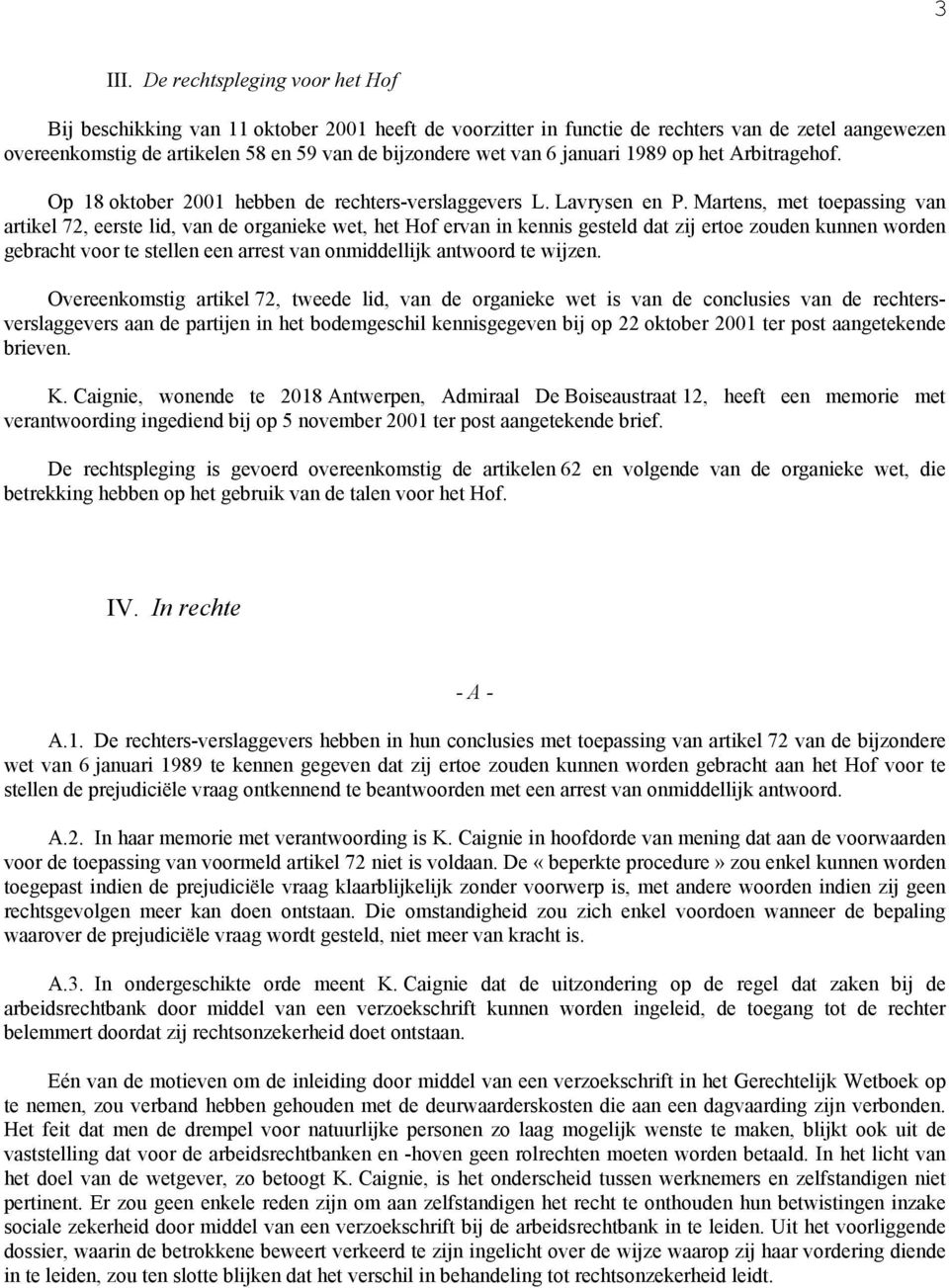 januari 1989 op het Arbitragehof. Op 18 oktober 2001 hebben de rechters-verslaggevers L. Lavrysen en P.