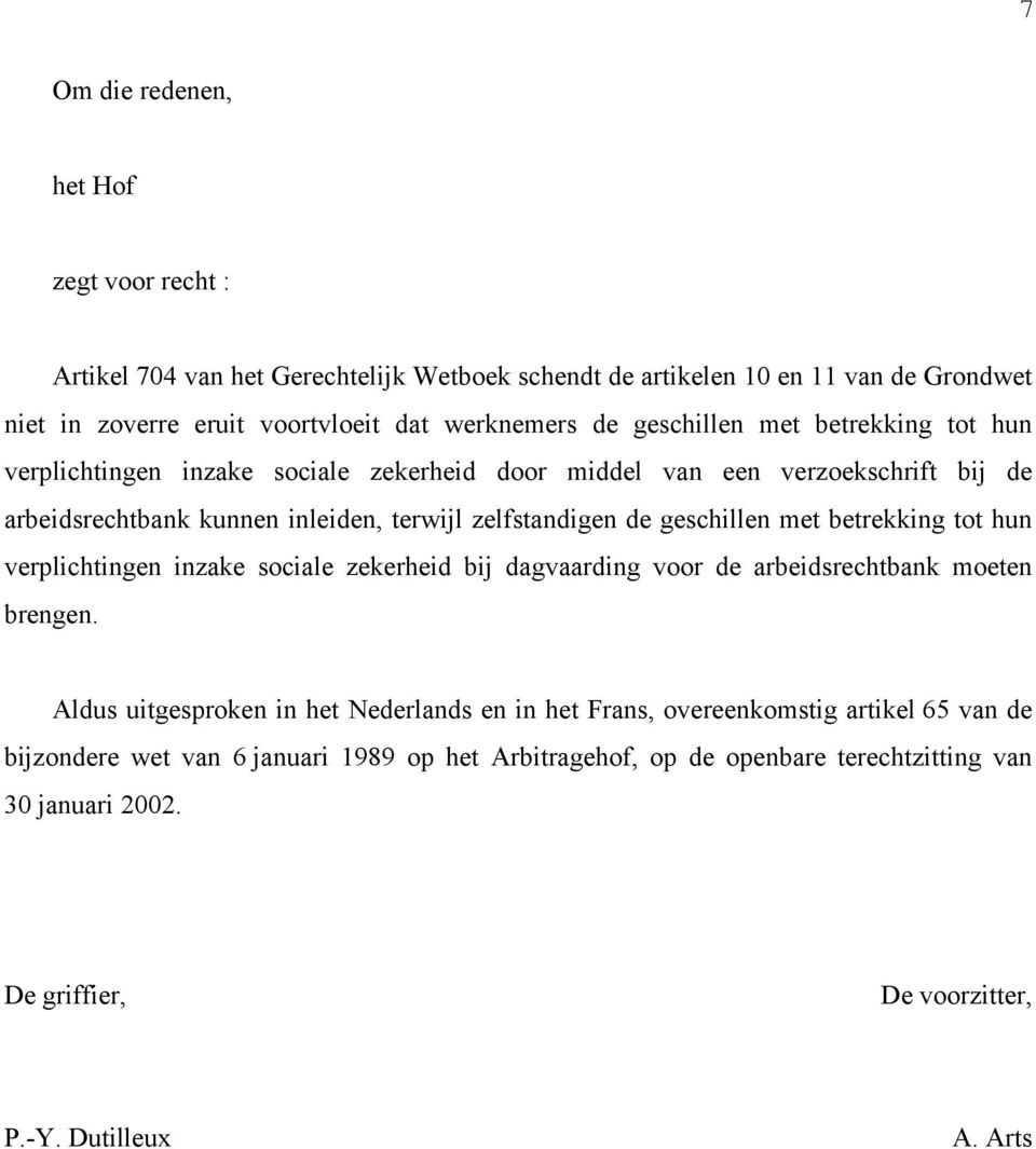 geschillen met betrekking tot hun verplichtingen inzake sociale zekerheid bij dagvaarding voor de arbeidsrechtbank moeten brengen.