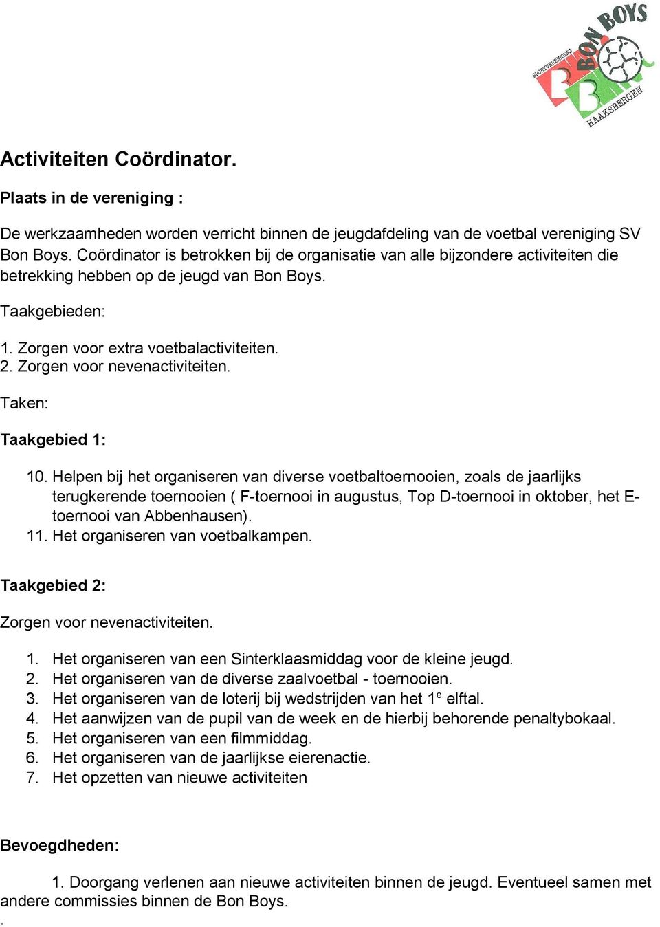 Zorgen voor nevenactiviteiten. Taken: Taakgebied 1: 10.