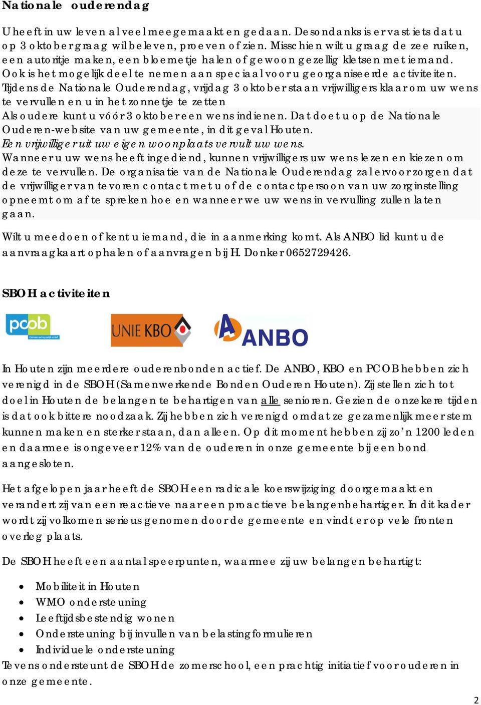 Tijdens de Nationale Ouderendag, vrijdag 3 oktober staan vrijwilligers klaar om uw wens te vervullen en u in het zonnetje te zetten Als oudere kunt u vóór 3 oktober een wens indienen.